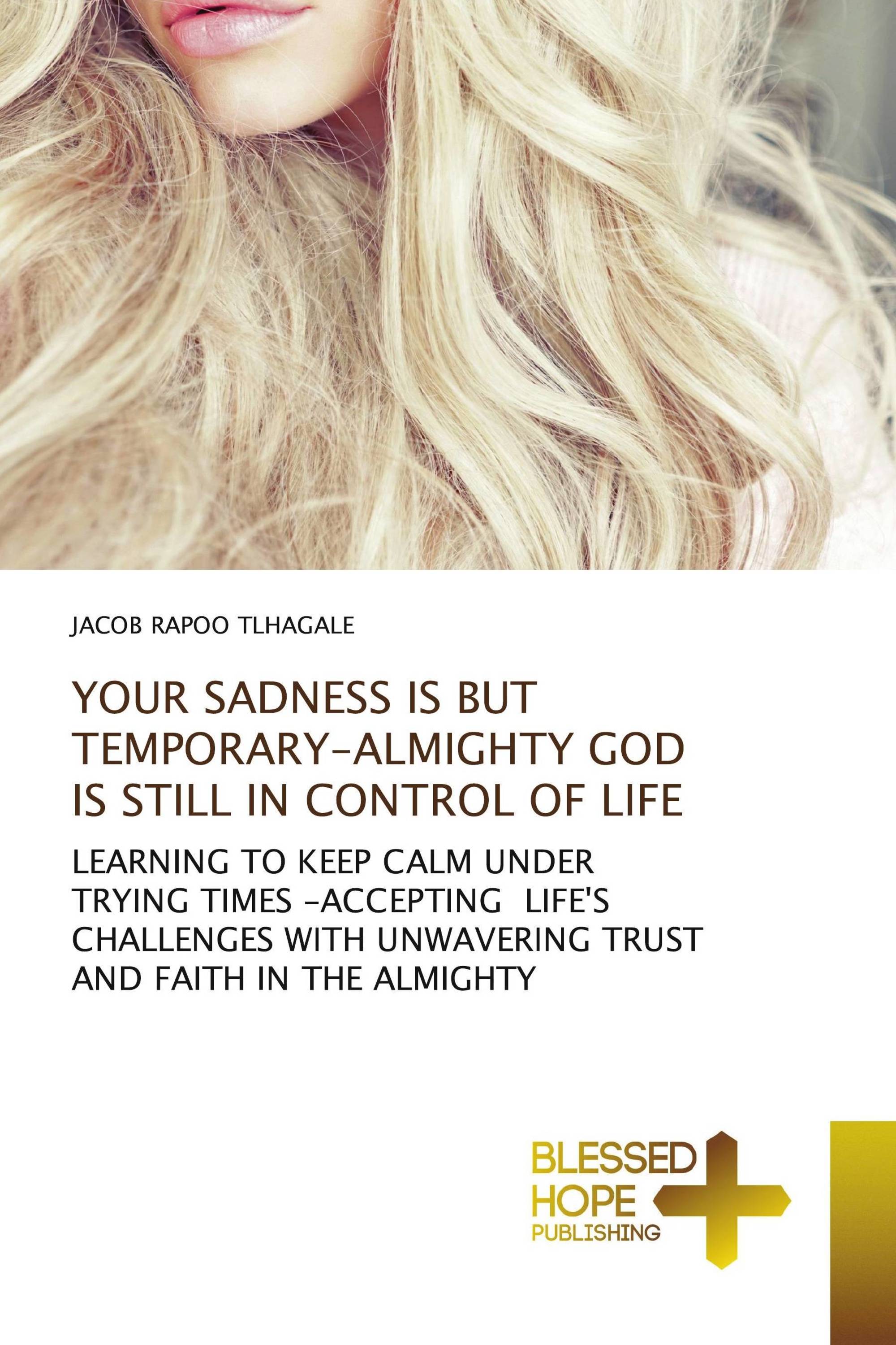 YOUR SADNESS IS BUT TEMPORARY-ALMIGHTY GOD IS STILL IN CONTROL OF LIFE