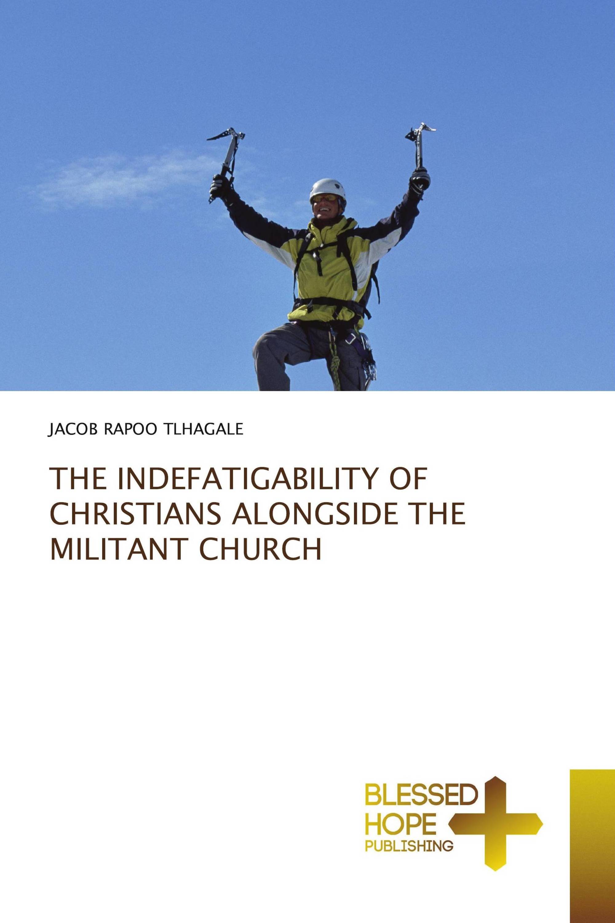 THE INDEFATIGABILITY OF CHRISTIANS ALONGSIDE THE MILITANT CHURCH