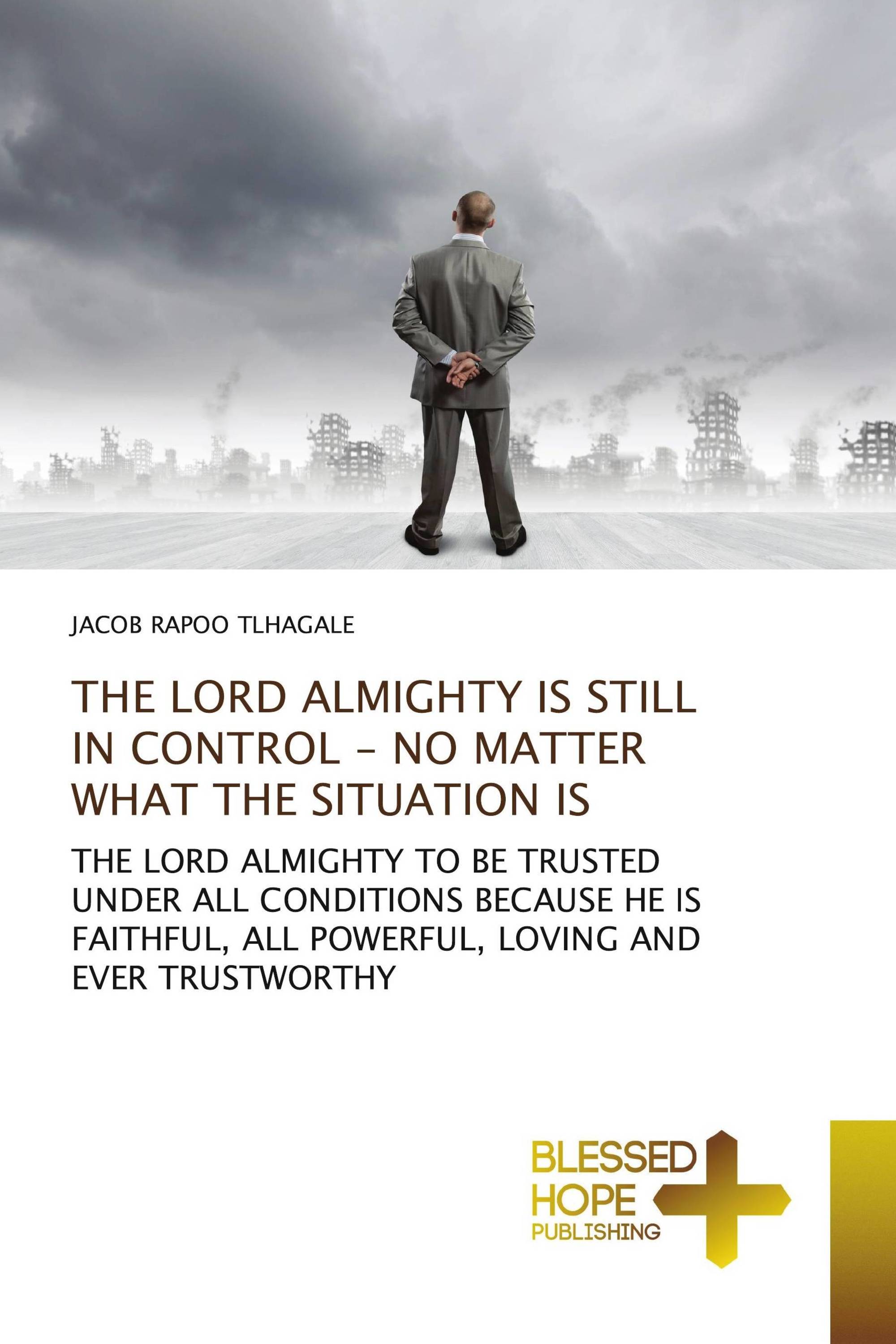 THE LORD ALMIGHTY IS STILL IN CONTROL - NO MATTER WHAT THE SITUATION IS