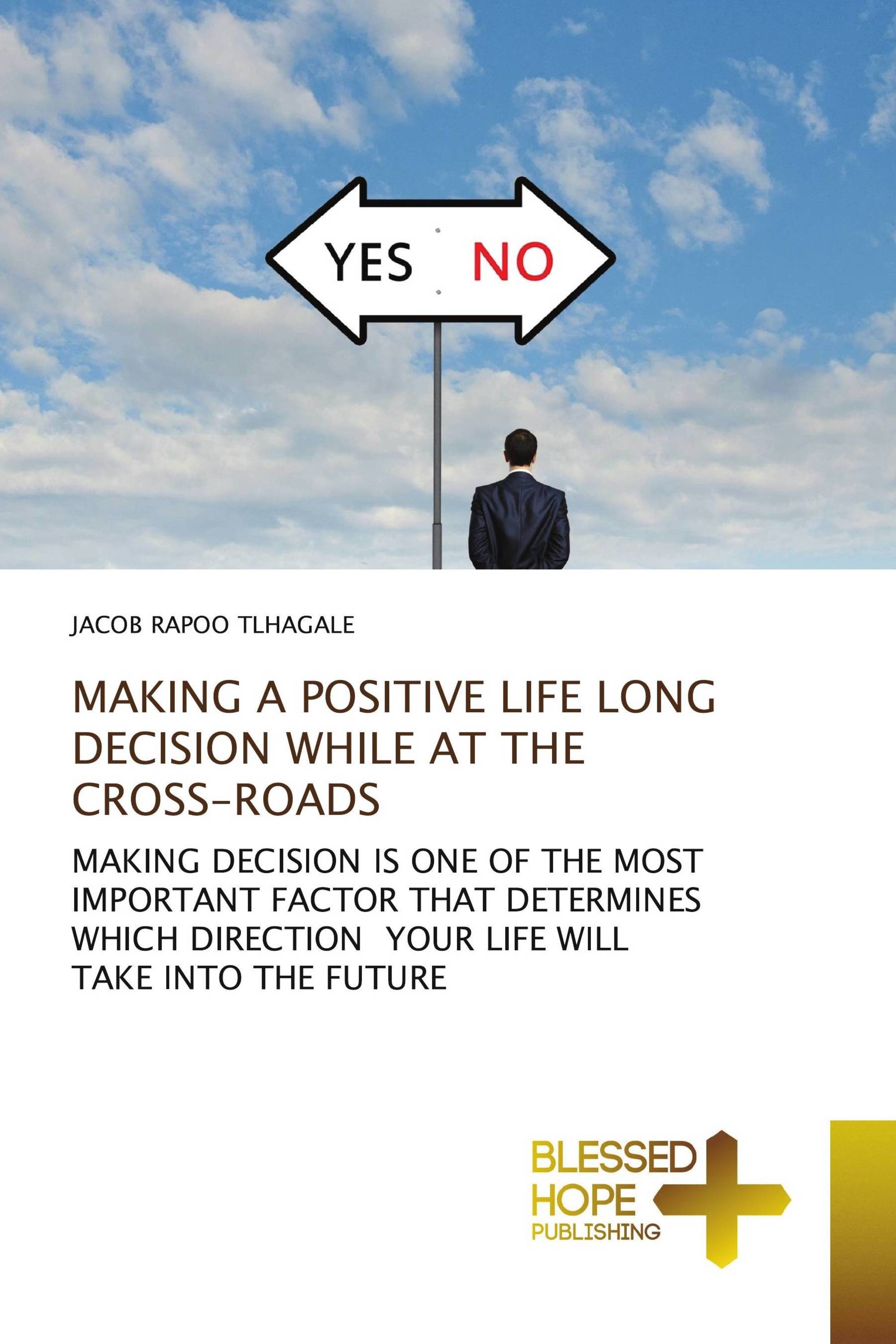 MAKING A POSITIVE LIFE LONG DECISION WHILE AT THE CROSS-ROADS