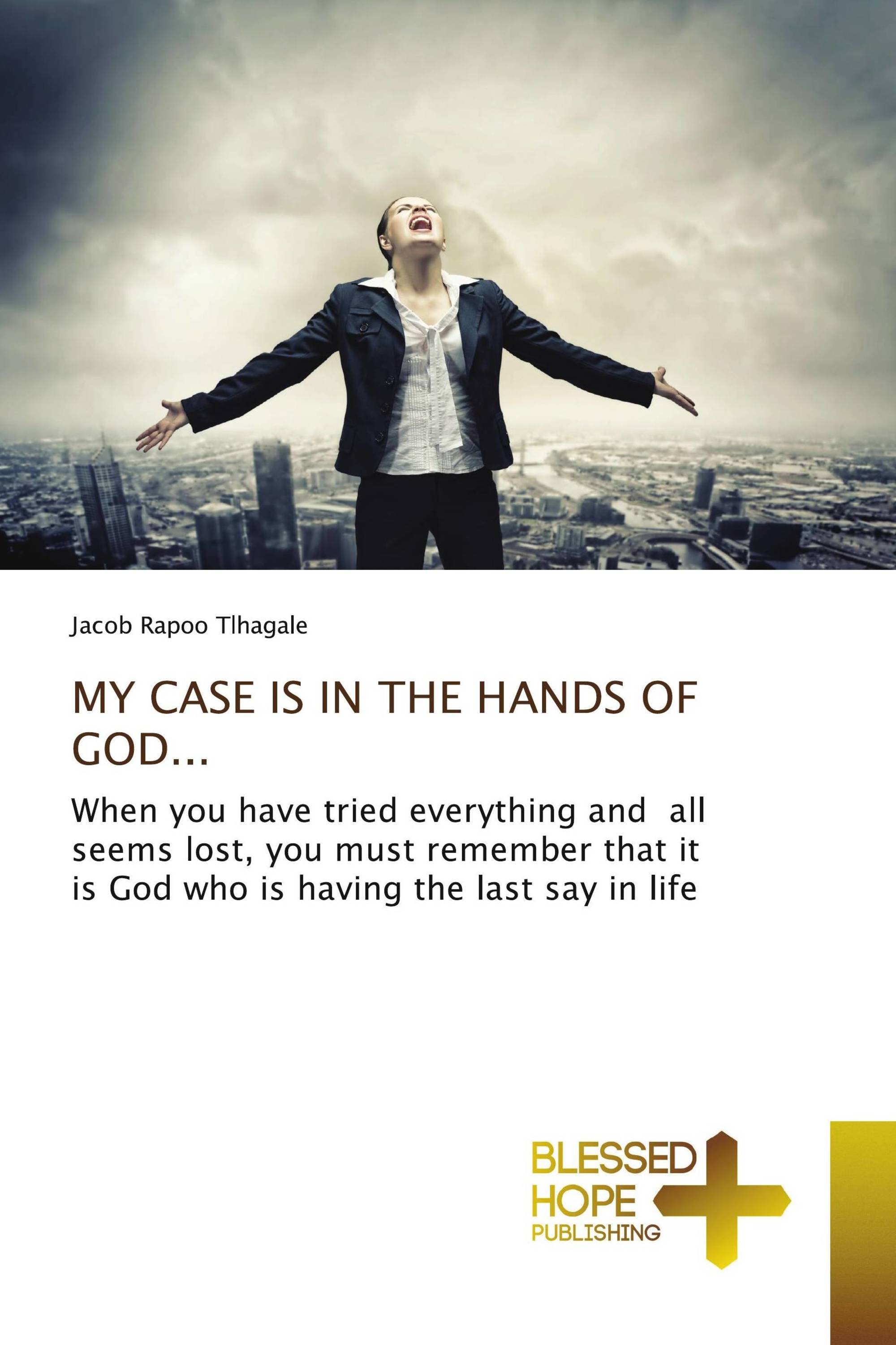 MY CASE IS IN THE HANDS OF GOD...