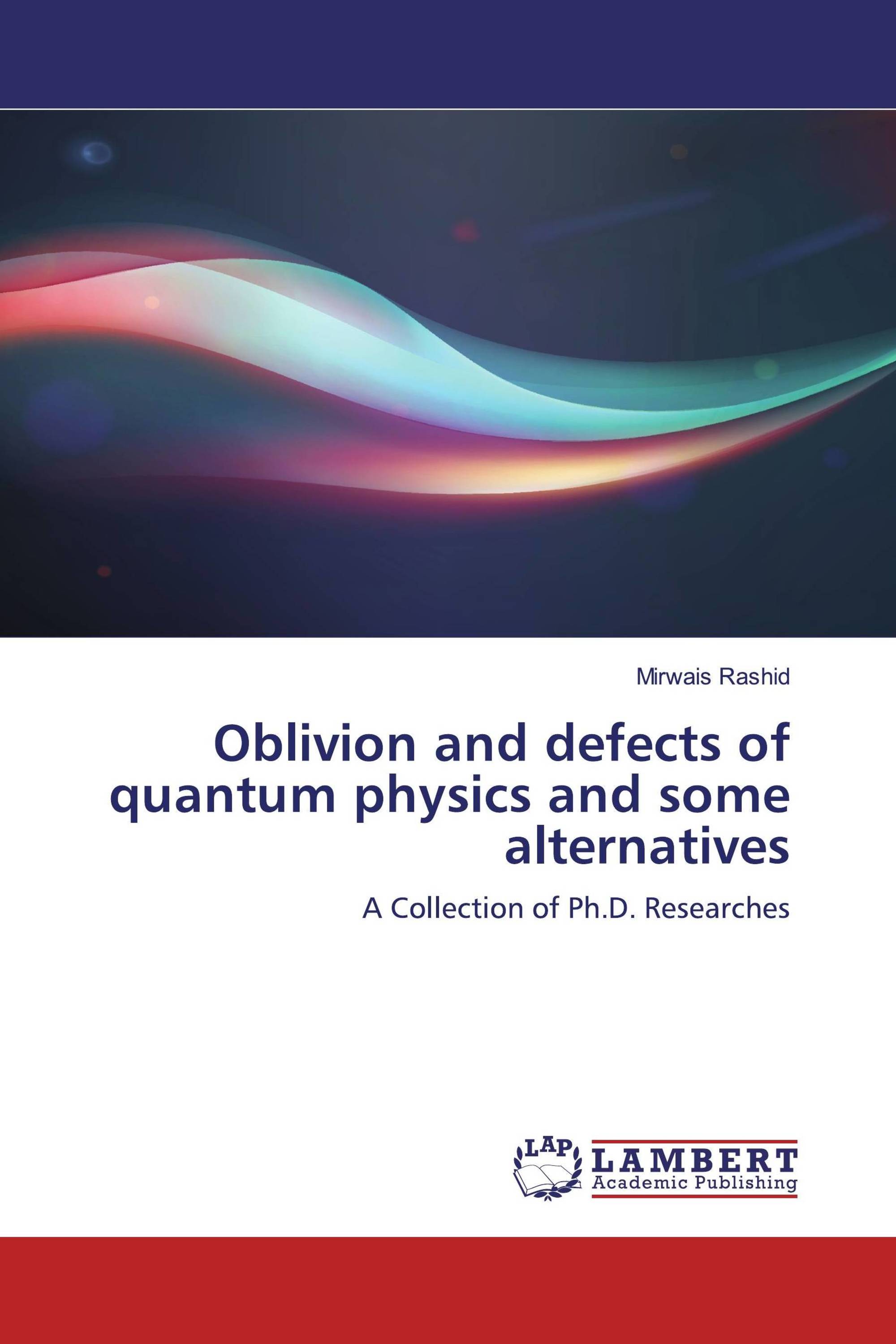 Oblivion and defects of quantum physics and some alternatives