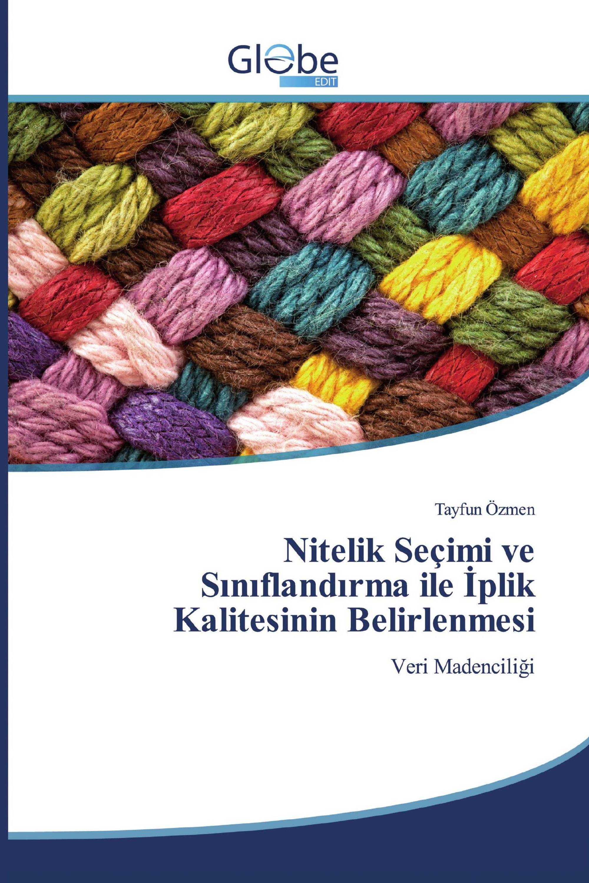 Nitelik Seçimi ve Sınıflandırma ile İplik Kalitesinin Belirlenmesi