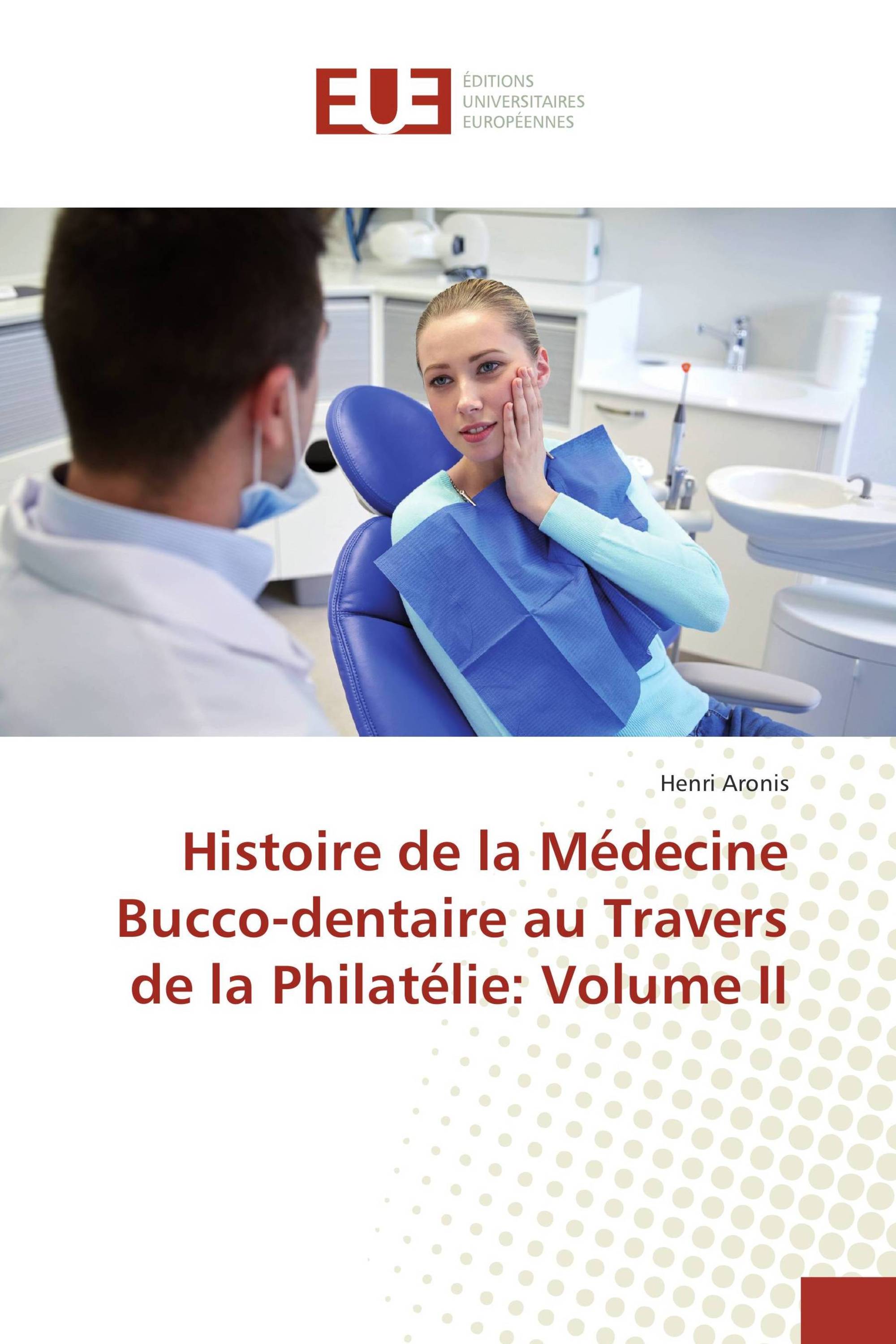 Histoire de la Médecine Bucco-dentaire au Travers de la Philatélie: Volume II