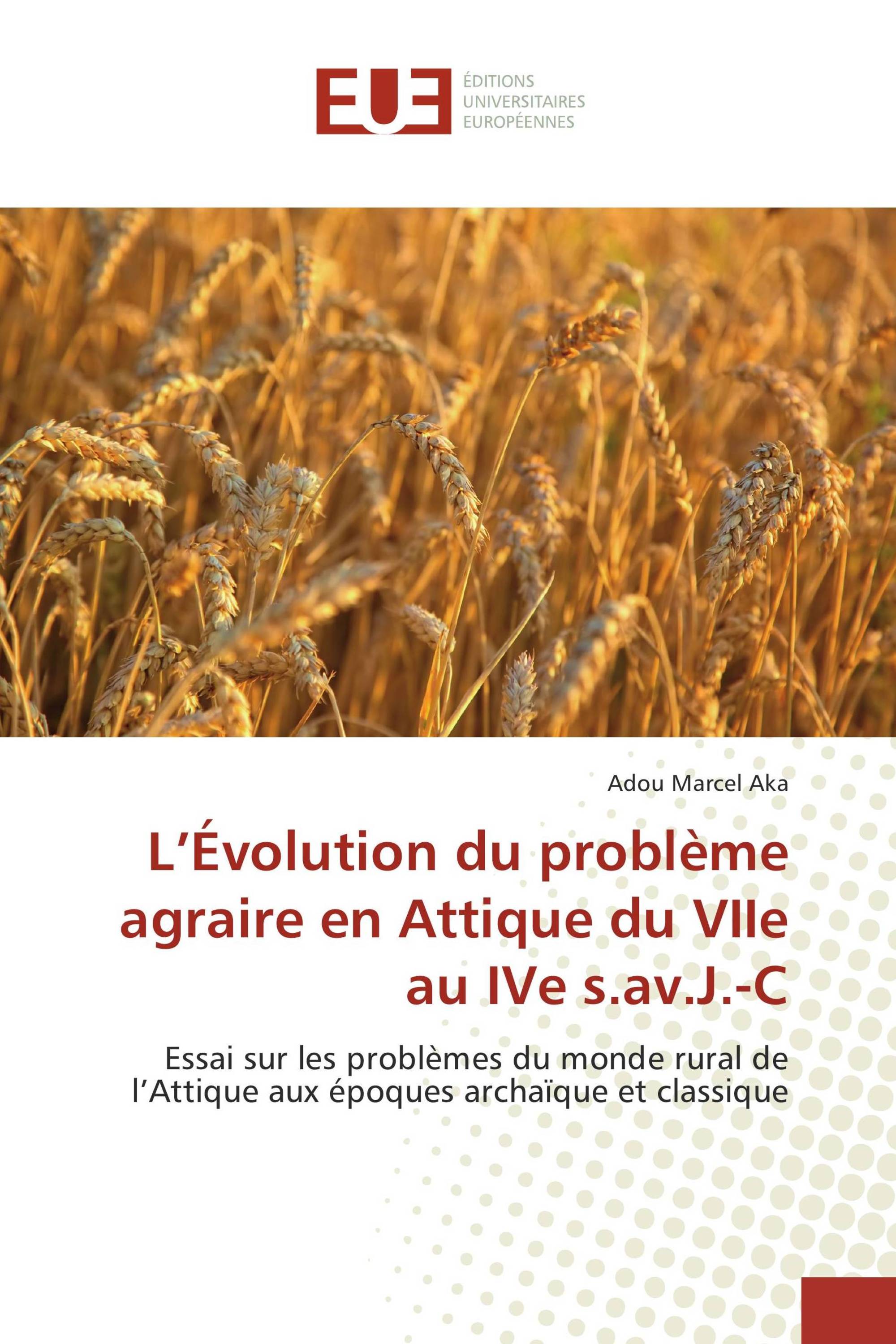 L’Évolution du problème agraire en Attique du VIIe au IVe s.av.J.-C