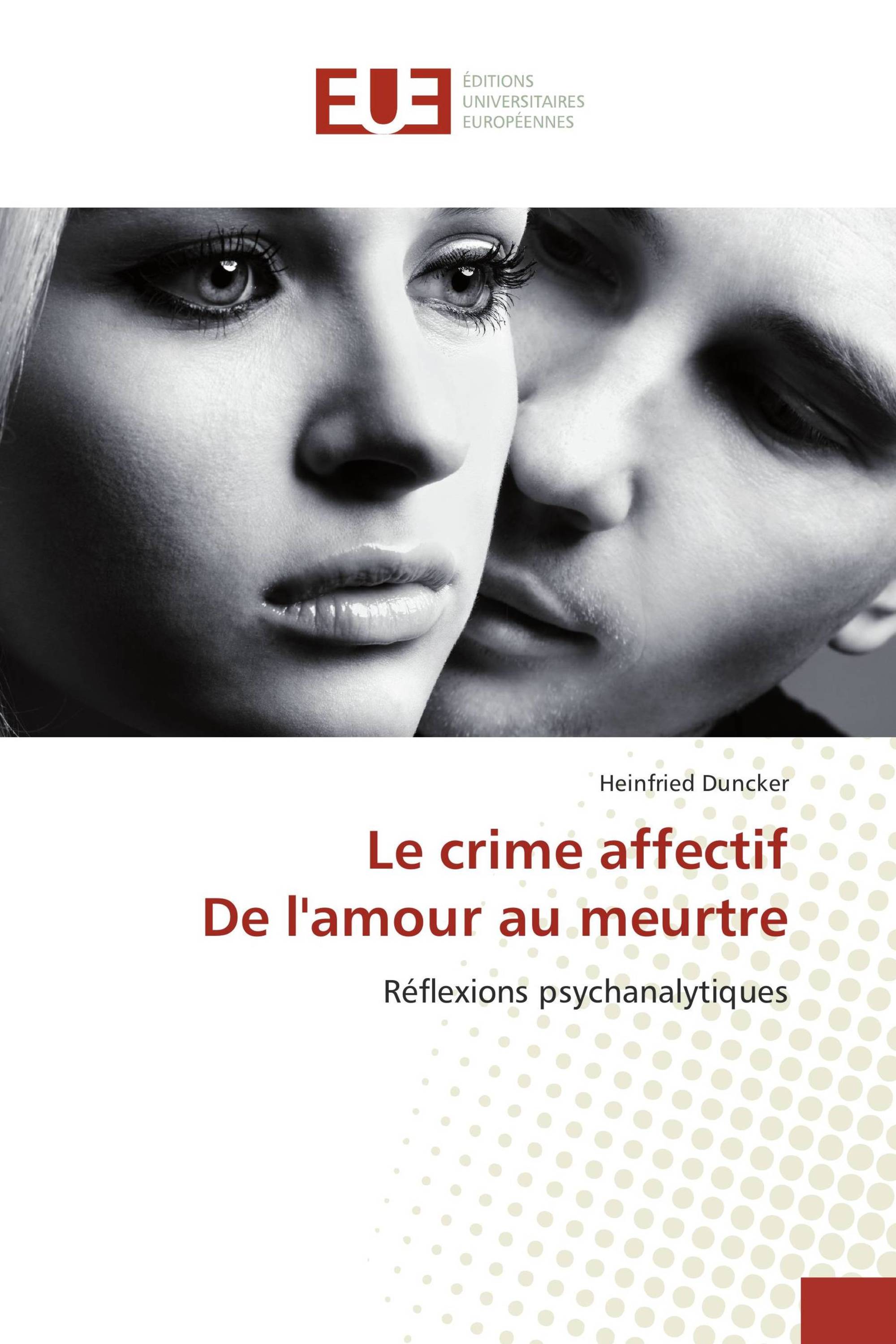 Le crime affectif De l'amour au meurtre