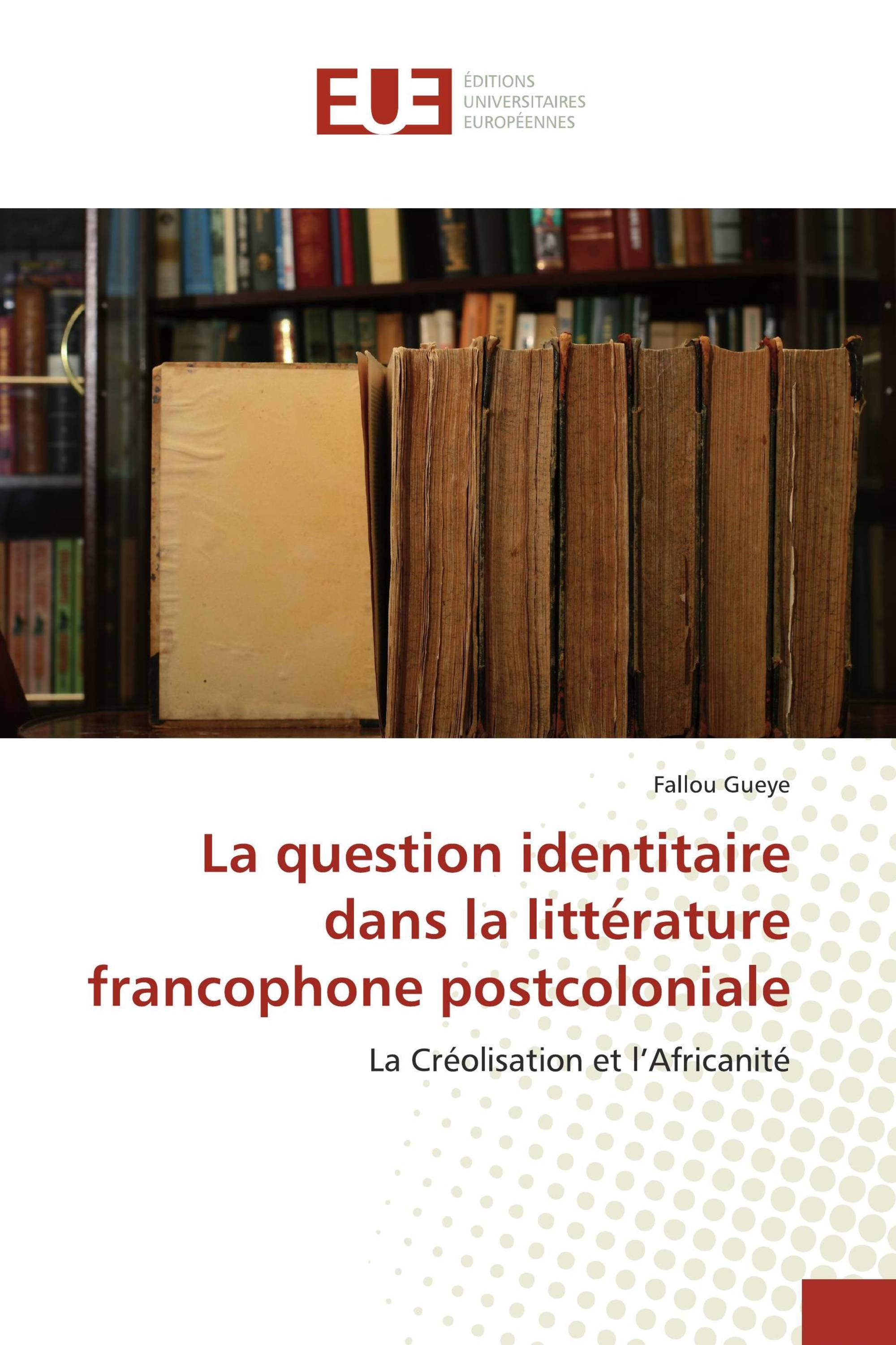 La question identitaire dans la littérature francophone postcoloniale