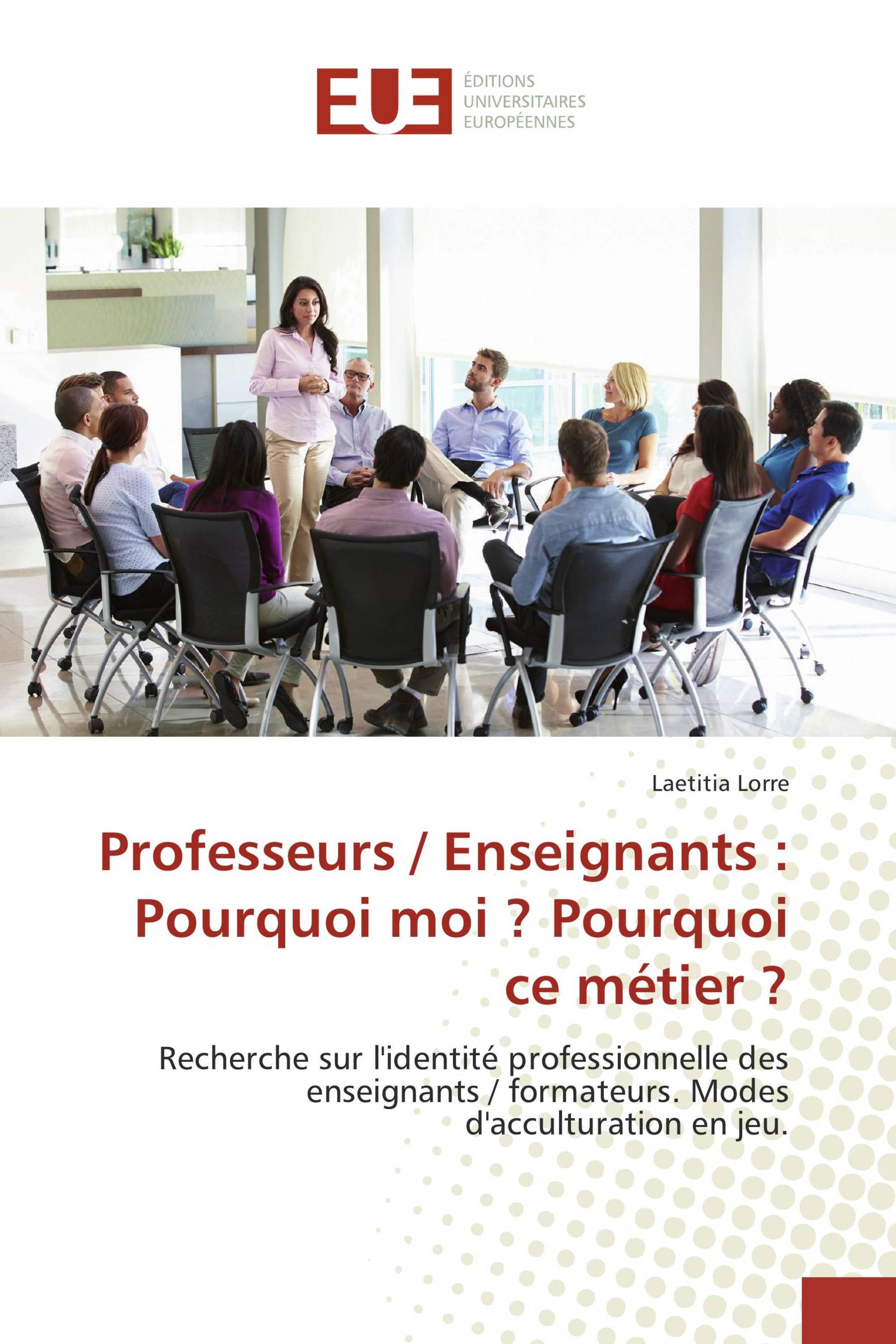 Professeurs / Enseignants : Pourquoi moi ? Pourquoi ce métier ?