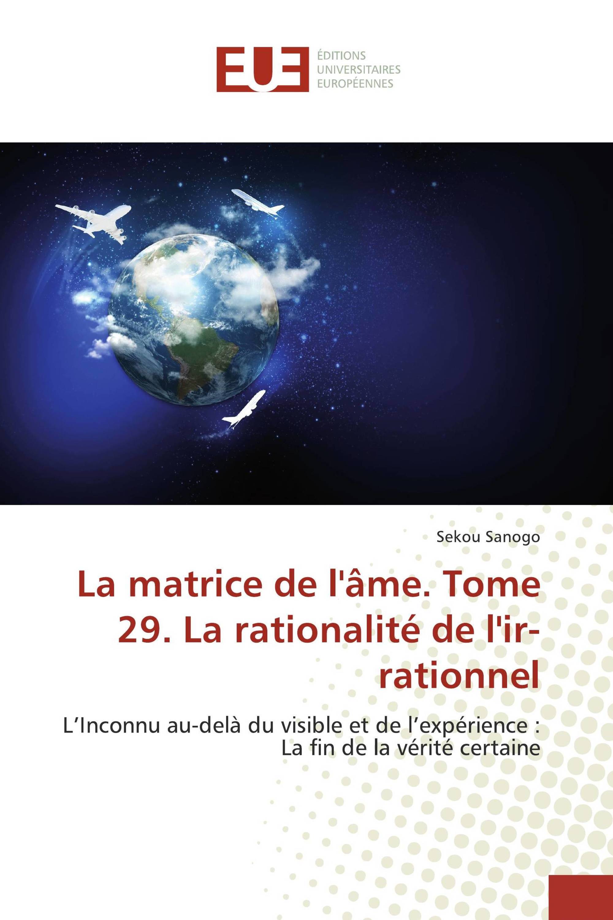 La matrice de l'âme. Tome 29. La rationalité de l'ir-rationnel