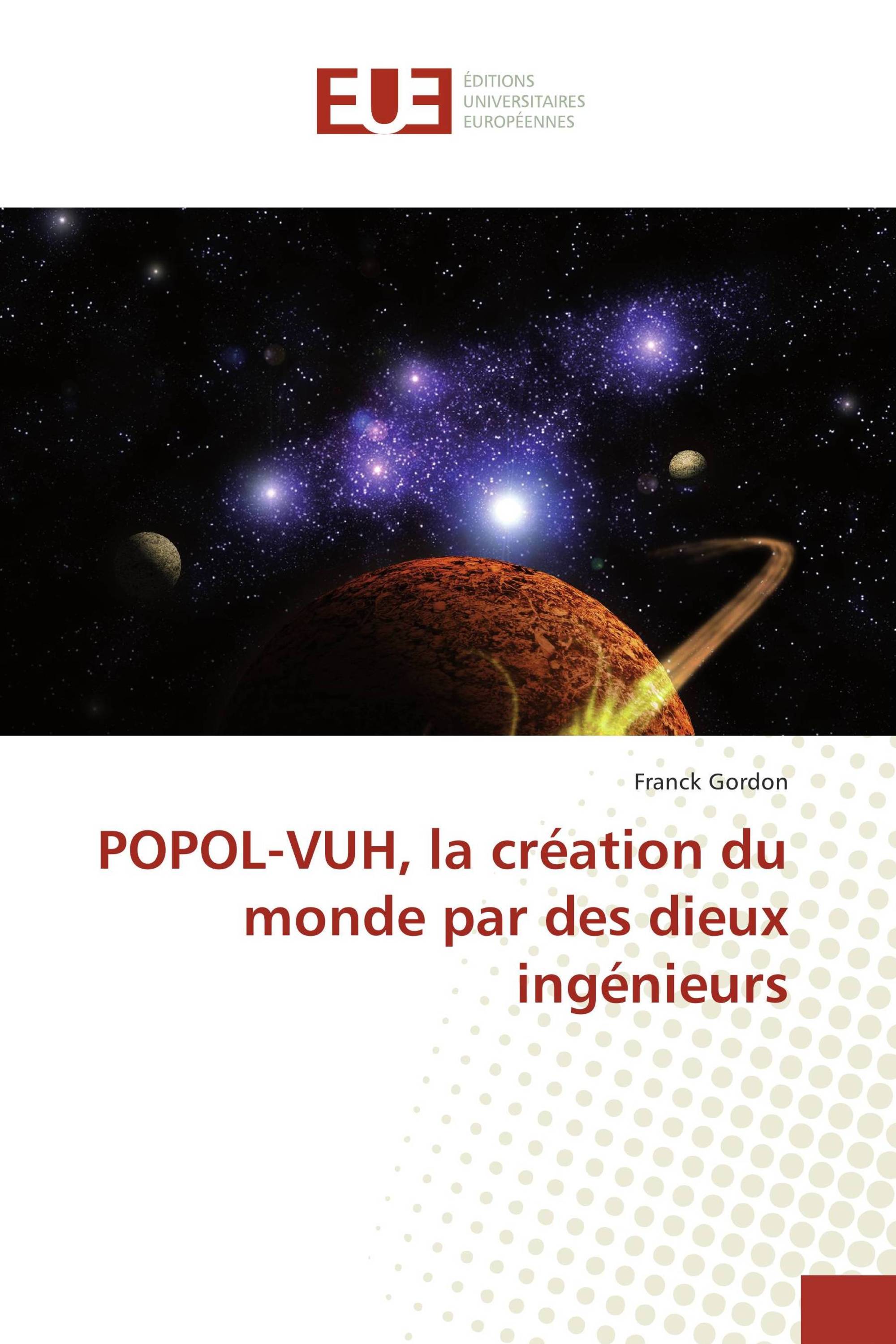 POPOL-VUH, la création du monde par des dieux ingénieurs