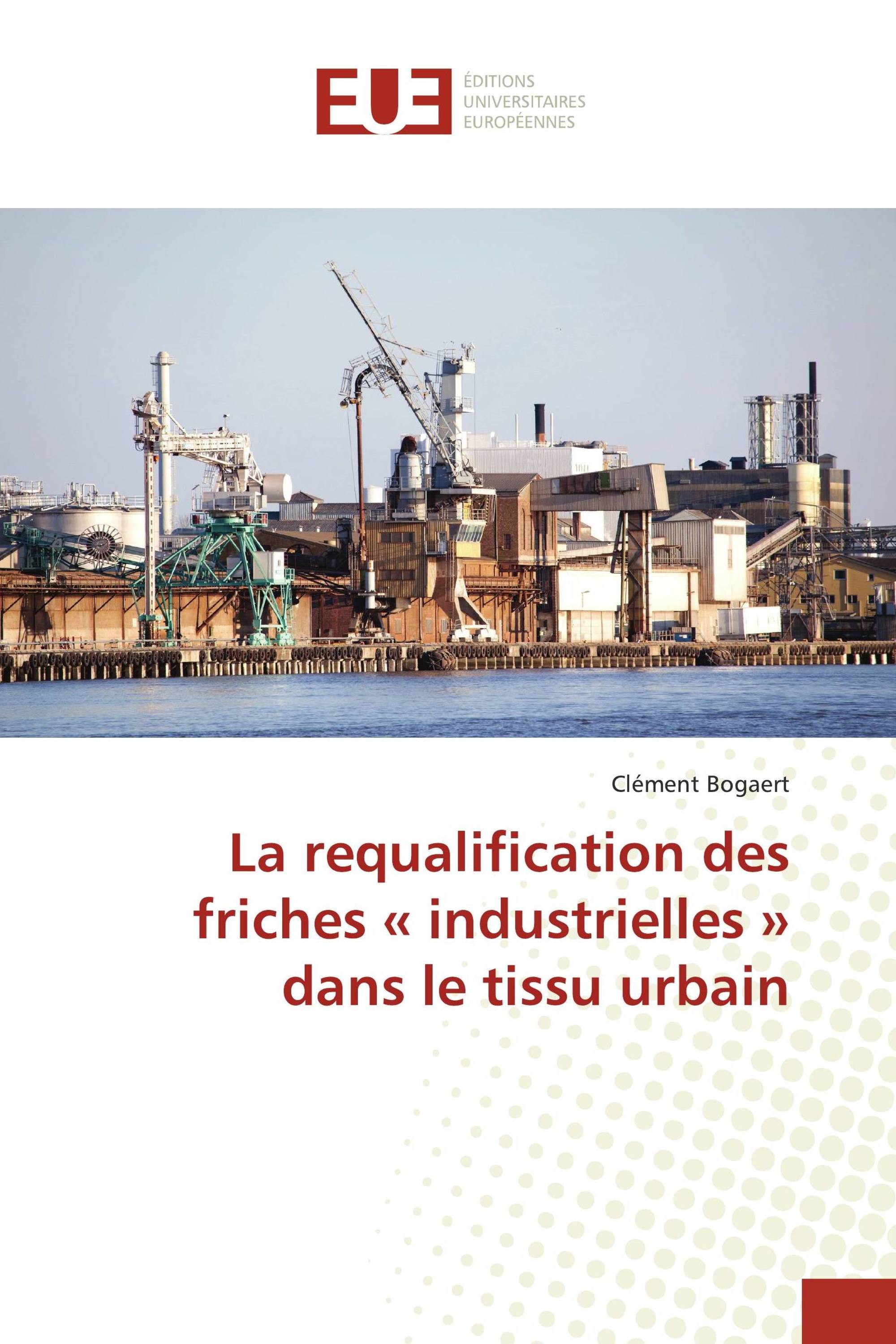 La requalification des friches « industrielles » dans le tissu urbain