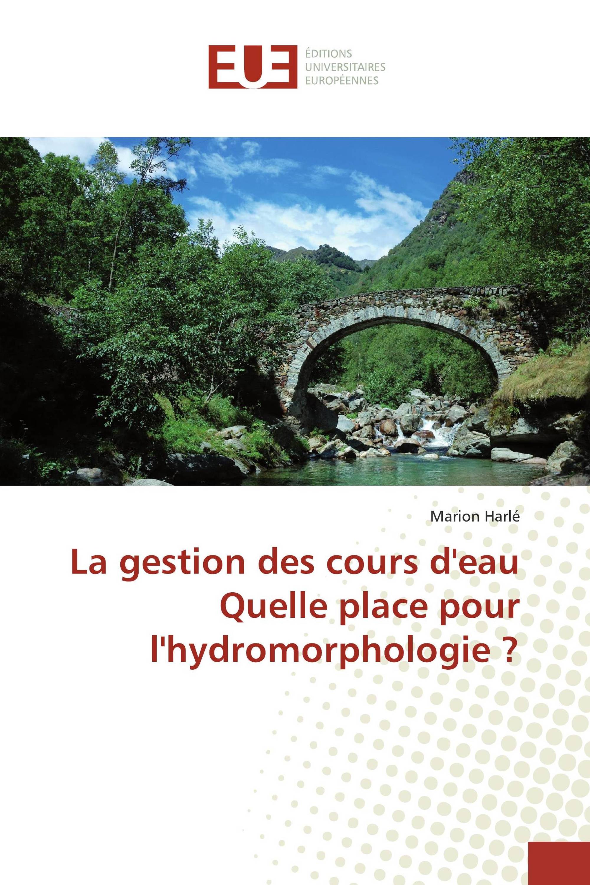 La gestion des cours d'eau Quelle place pour l'hydromorphologie ?