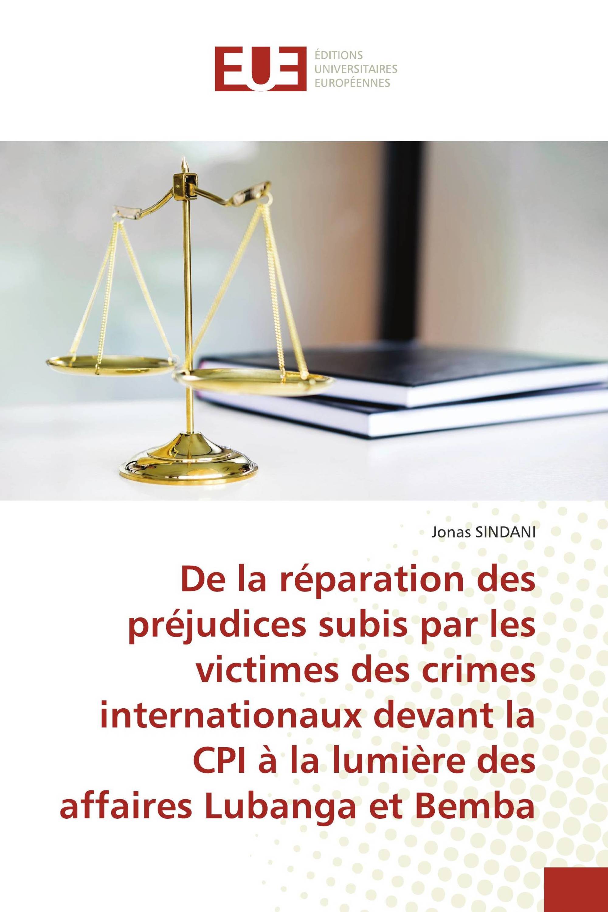 De la réparation des préjudices subis par les victimes des crimes internationaux devant la CPI à la lumière des affaires Lubanga et Bemba