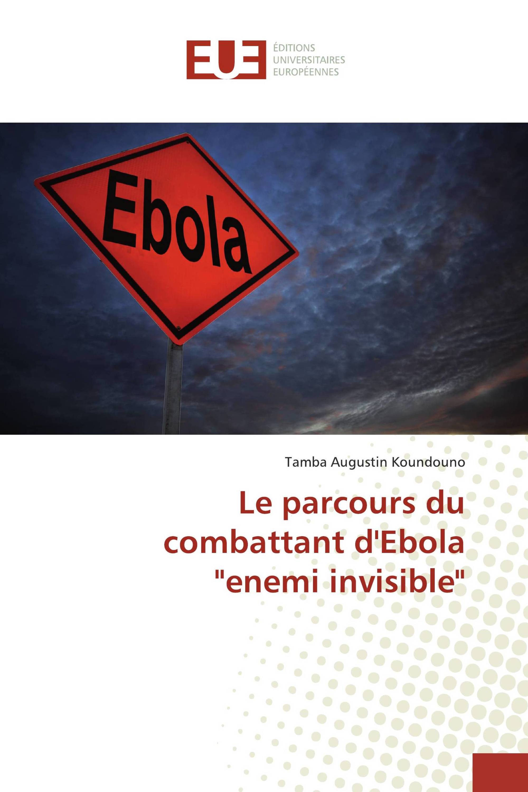 Le parcours du combattant d'Ebola "enemi invisible"