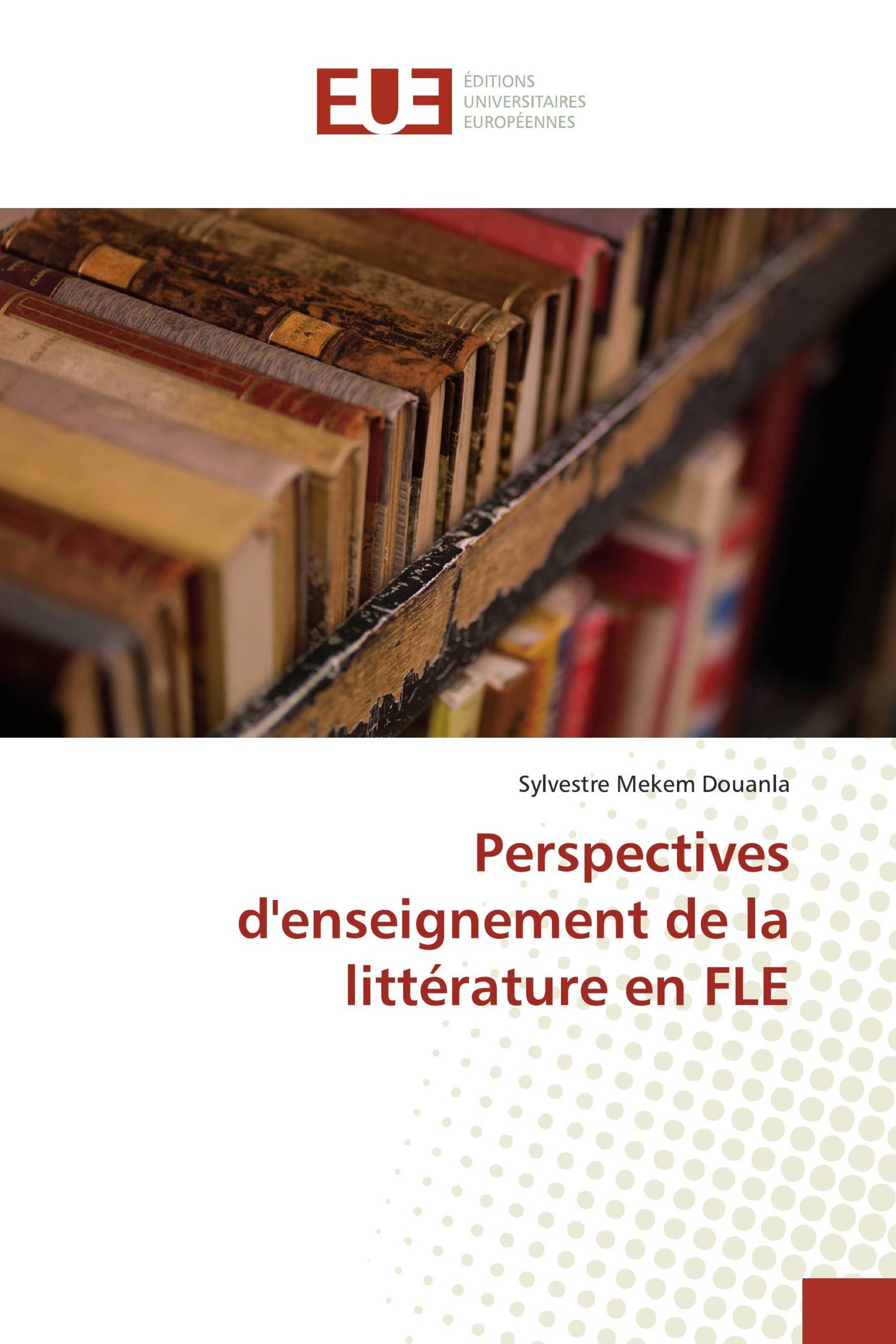 Perspectives d'enseignement de la littérature en FLE