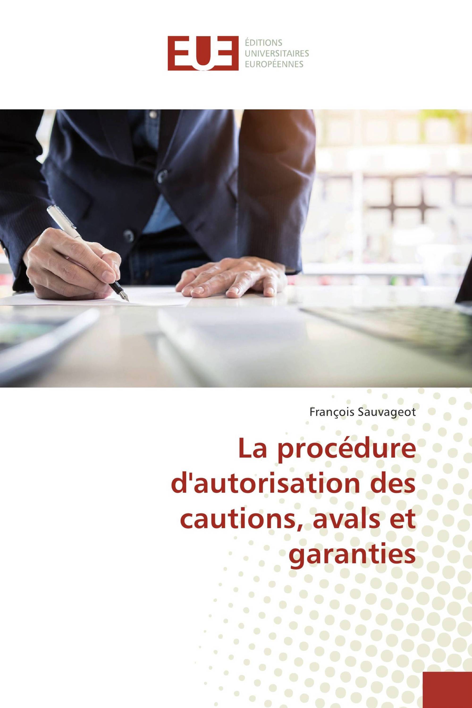 La procédure d'autorisation des cautions, avals et garanties