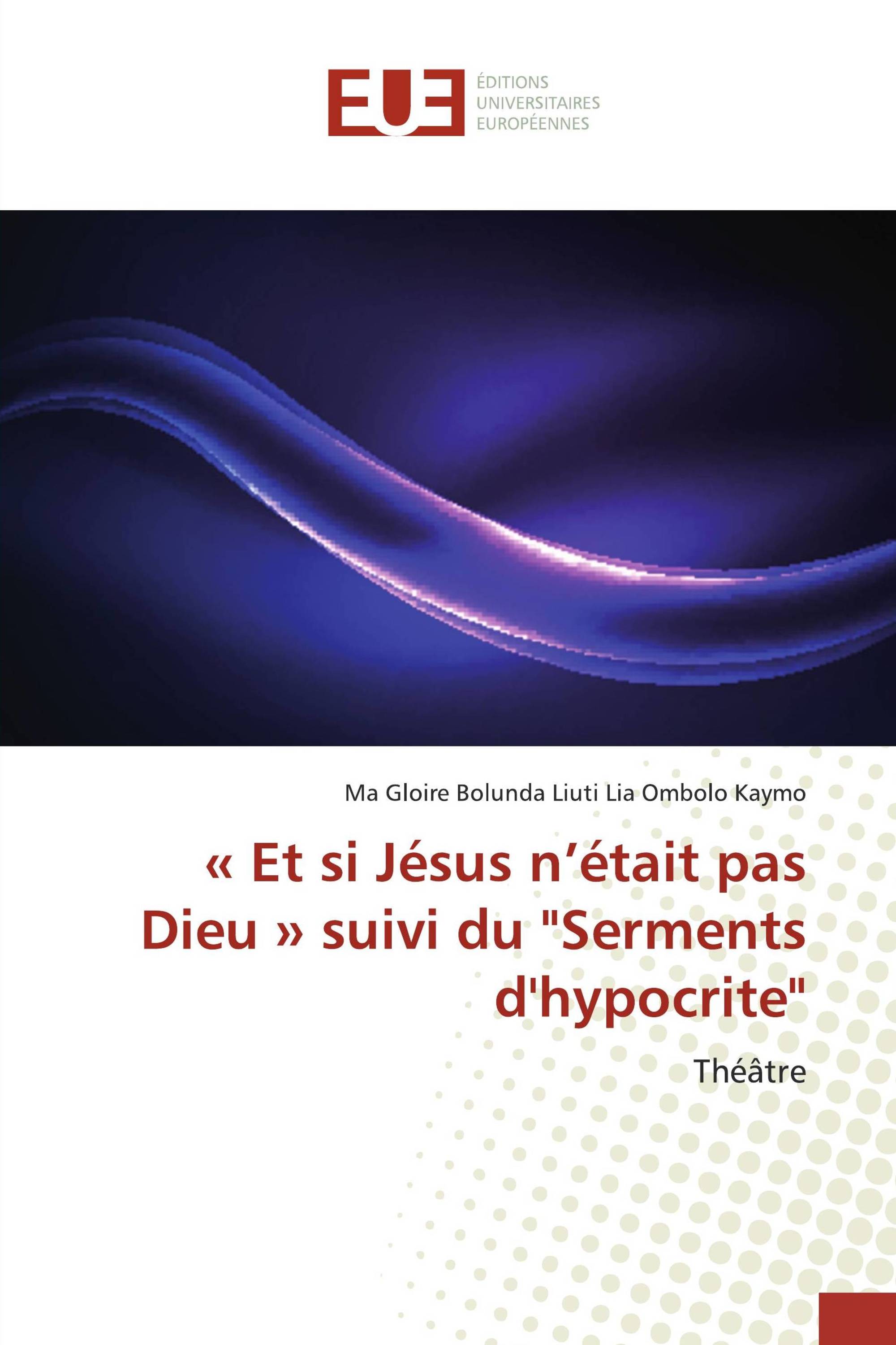 « Et si Jésus n’était pas Dieu » suivi du "Serments d'hypocrite"