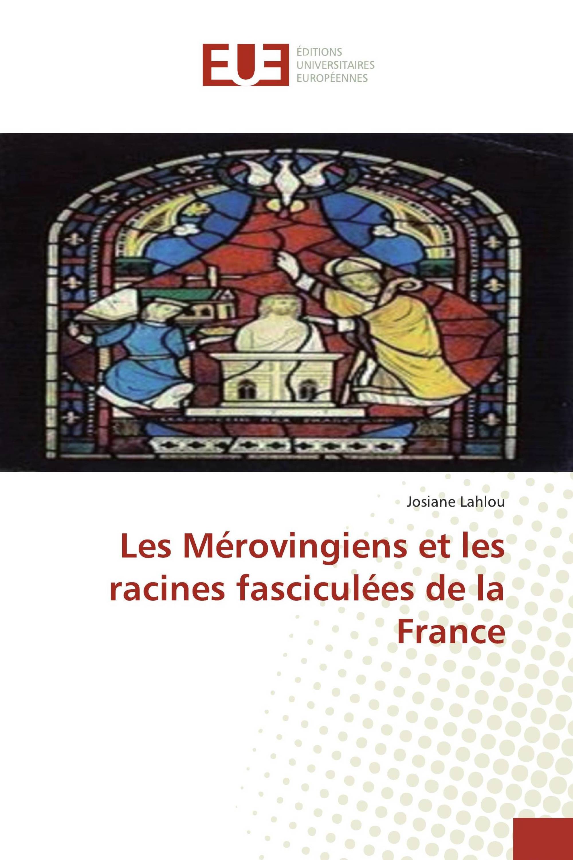 Les Mérovingiens et les racines fasciculées de la France