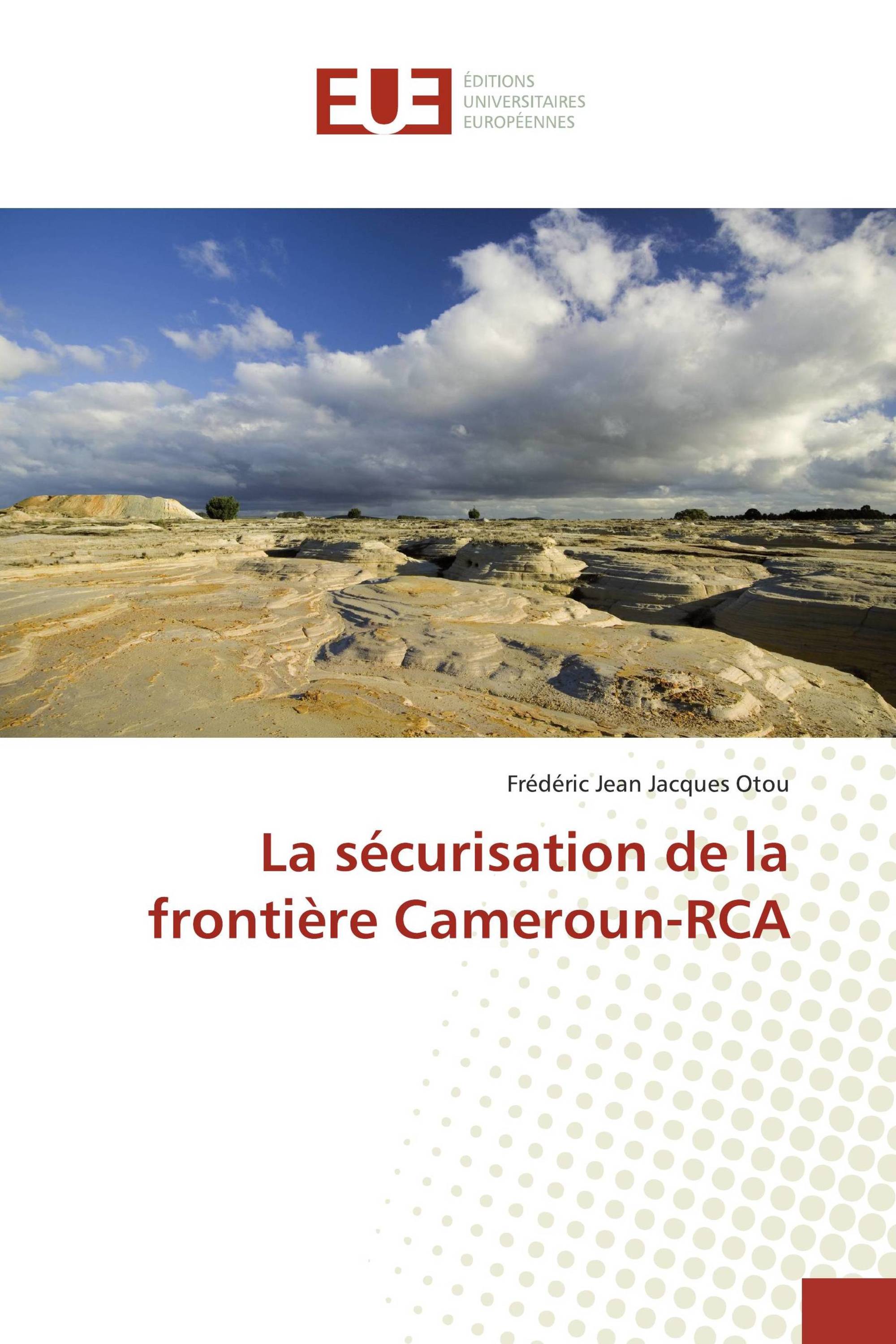 La sécurisation de la frontière Cameroun-RCA