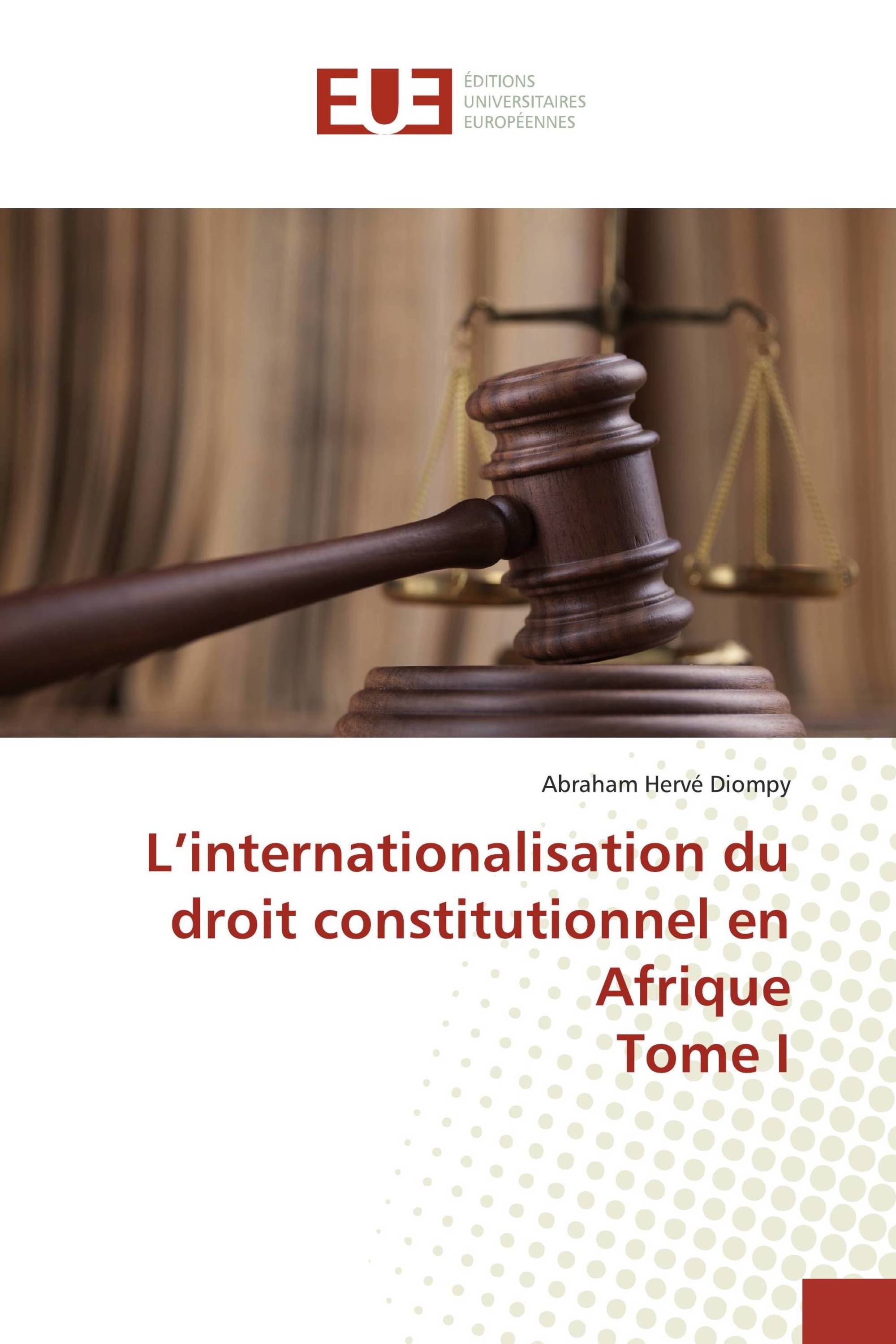 L’internationalisation du droit constitutionnel en Afrique Tome I