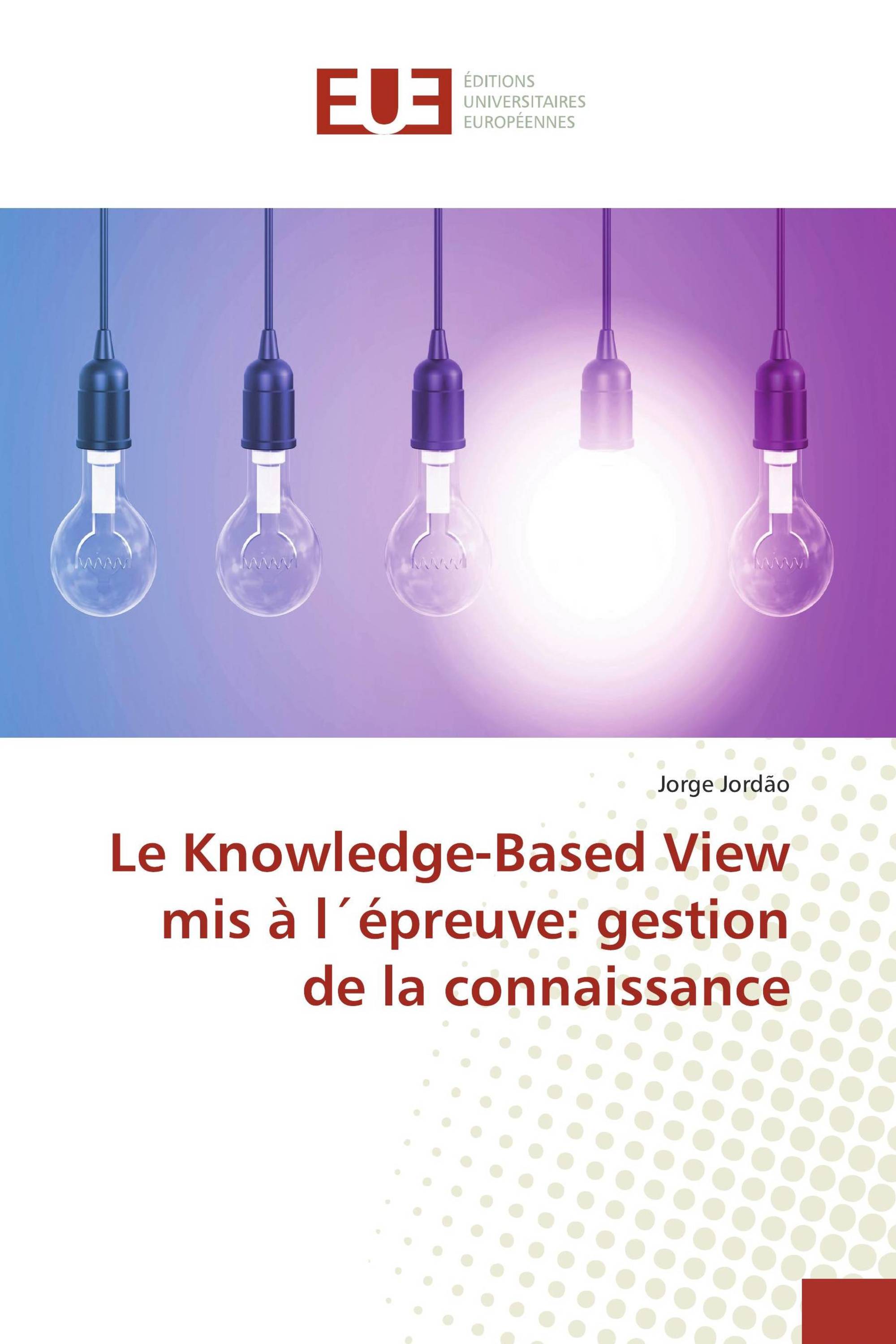 Le Knowledge-Based View mis à l´épreuve: gestion de la connaissance