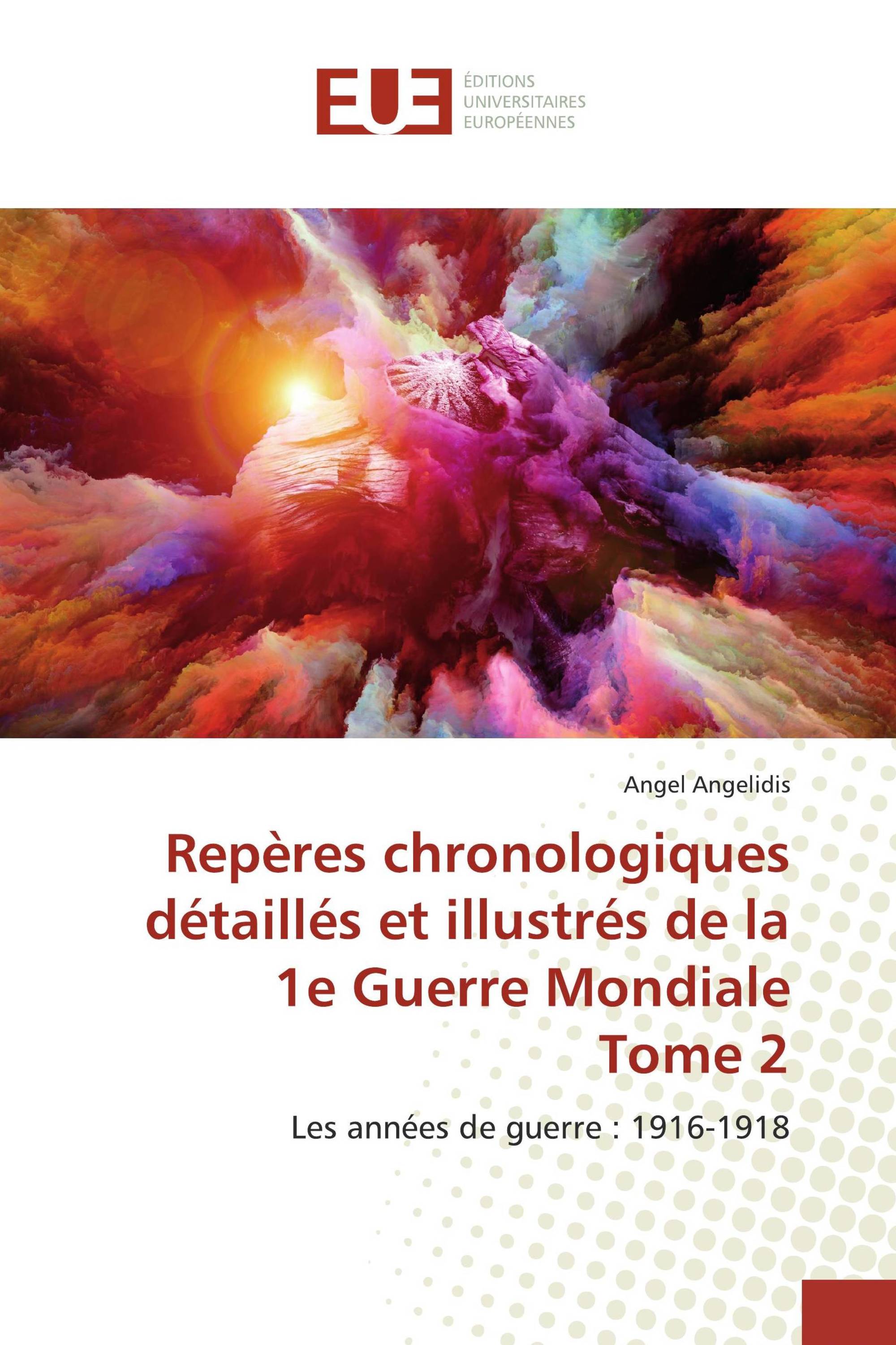 Repères chronologiques détaillés et illustrés de la 1e Guerre Mondiale Tome 2