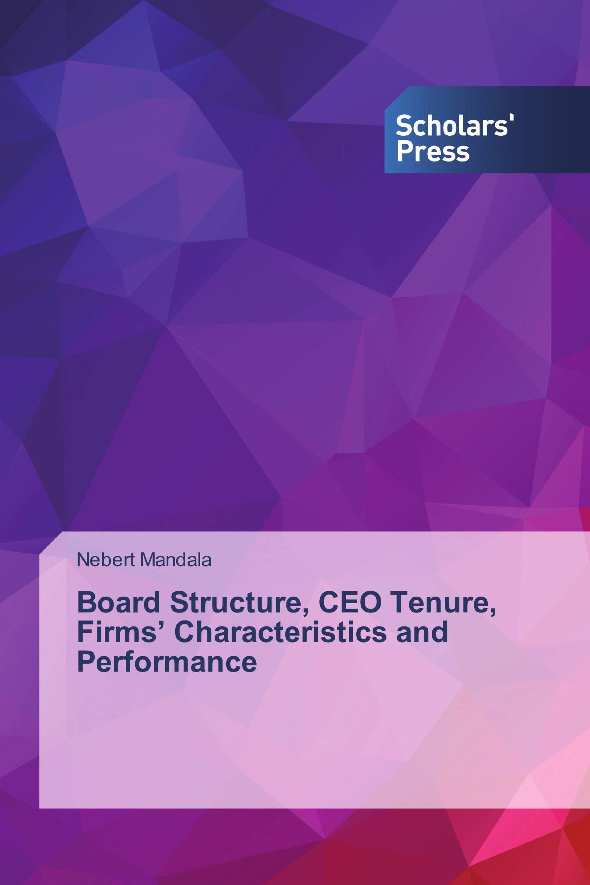 Board Structure, CEO Tenure, Firms’ Characteristics and Performance