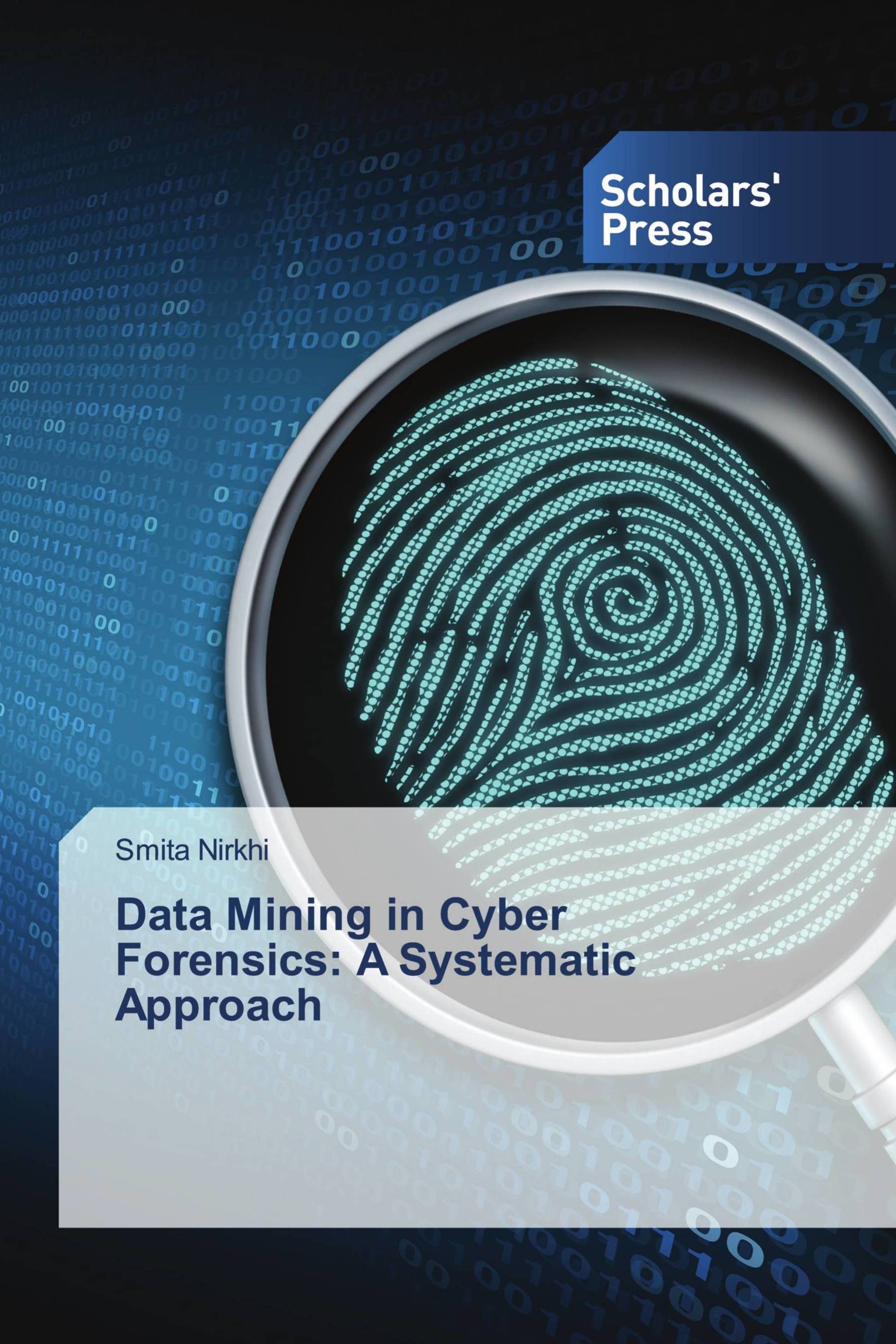 Data Mining in Cyber Forensics: A Systematic Approach