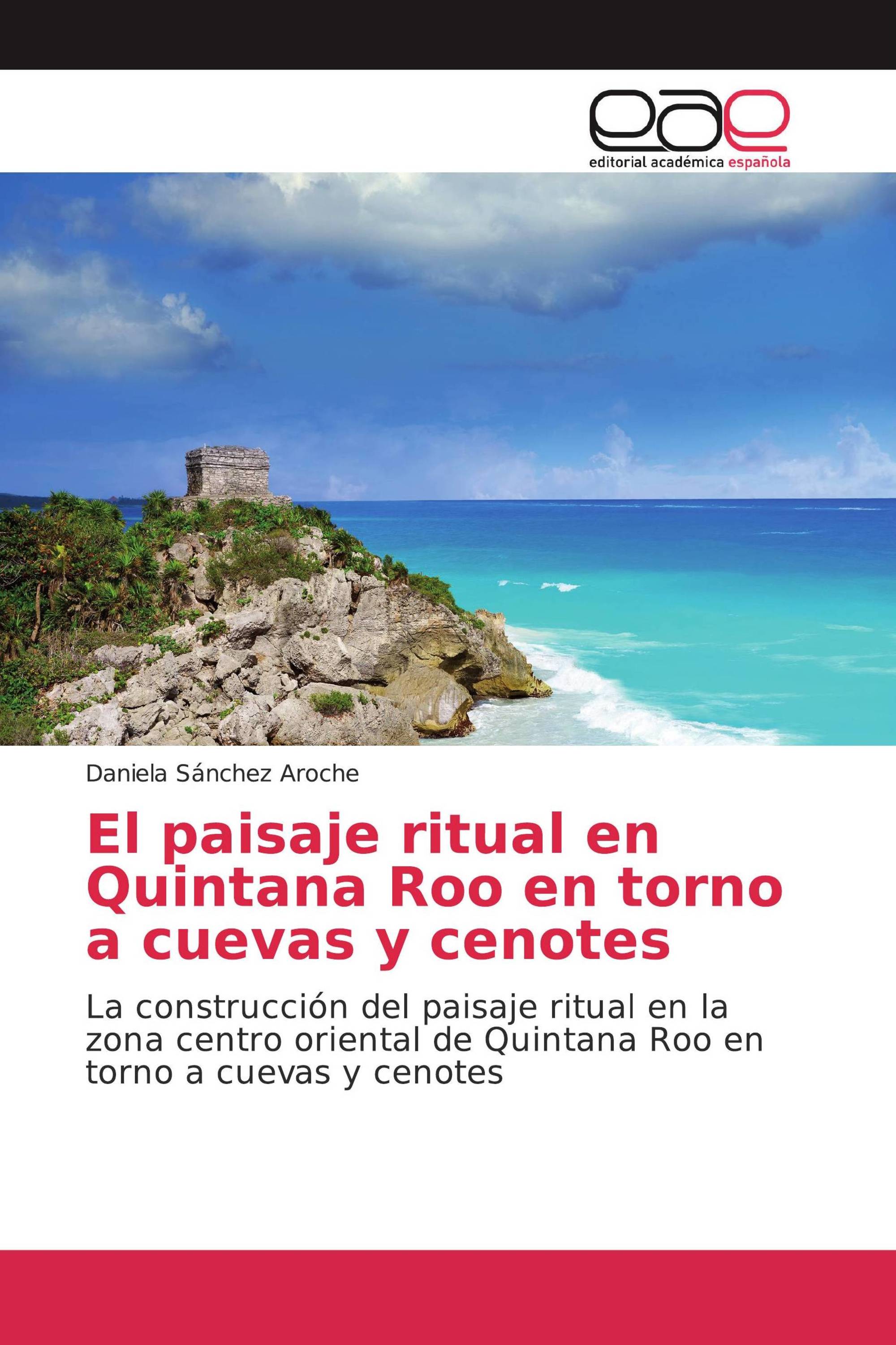 El paisaje ritual en Quintana Roo en torno a cuevas y cenotes