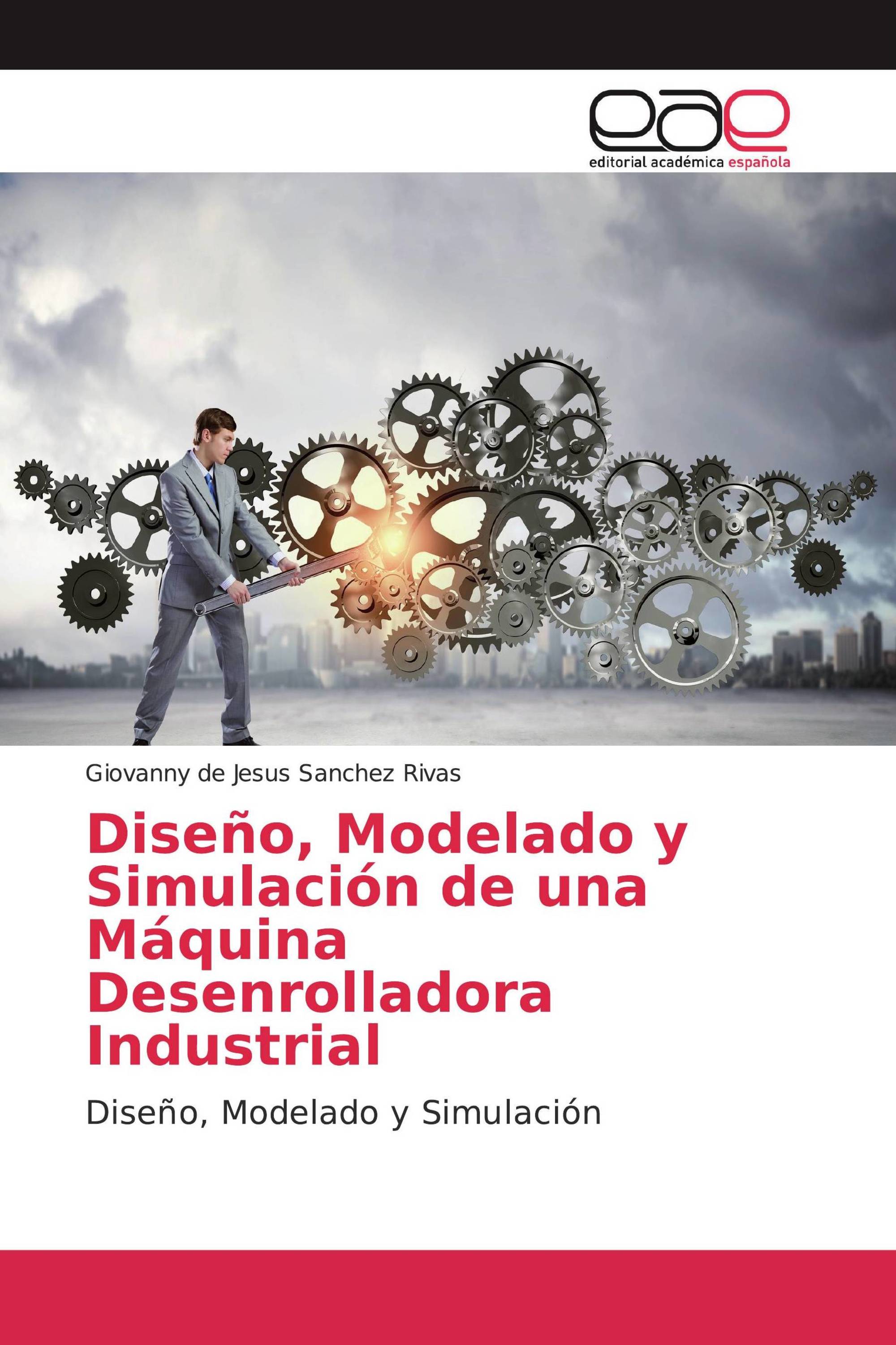 Diseño, Modelado y Simulación de una Máquina Desenrolladora Industrial