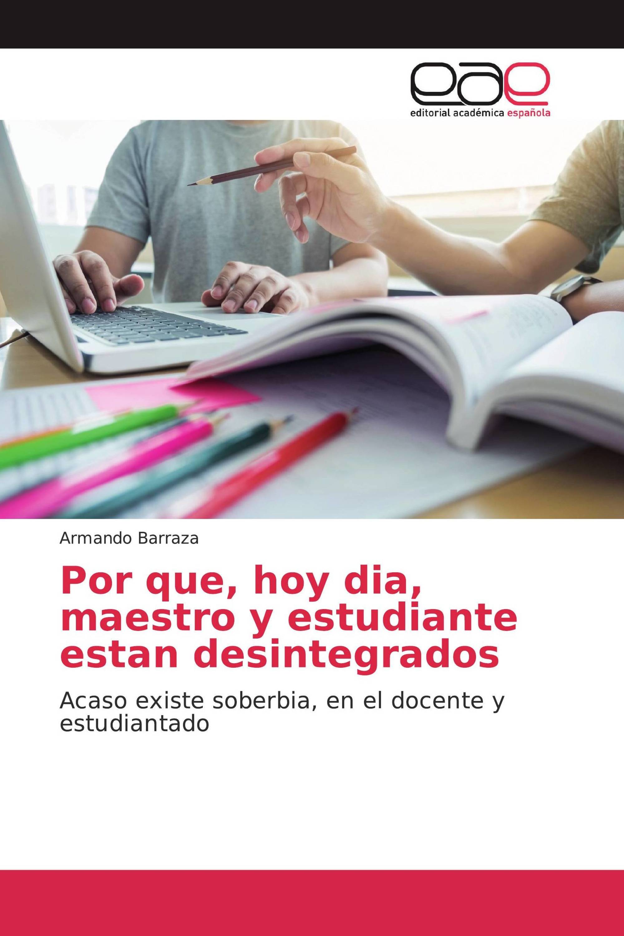 Por que, hoy dia, maestro y estudiante estan desintegrados