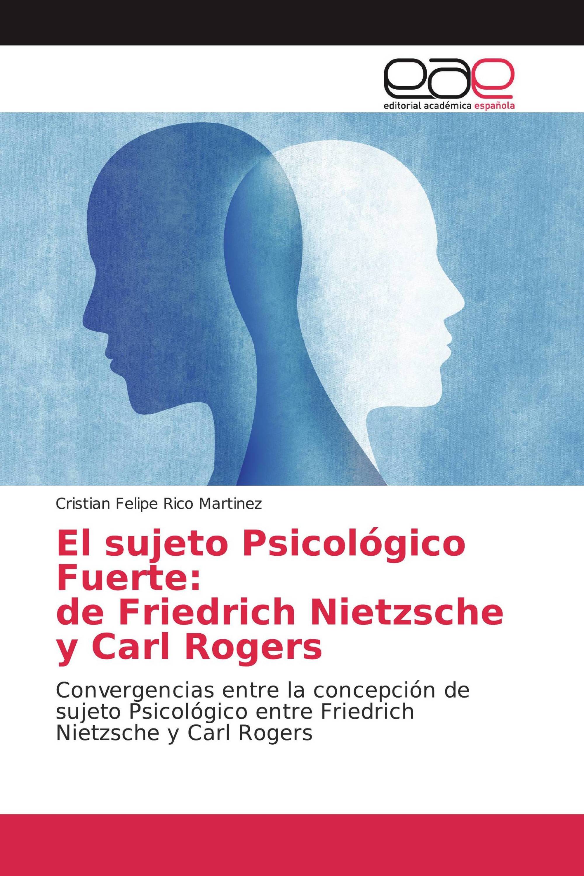 El sujeto Psicológico Fuerte: de Friedrich Nietzsche y Carl Rogers