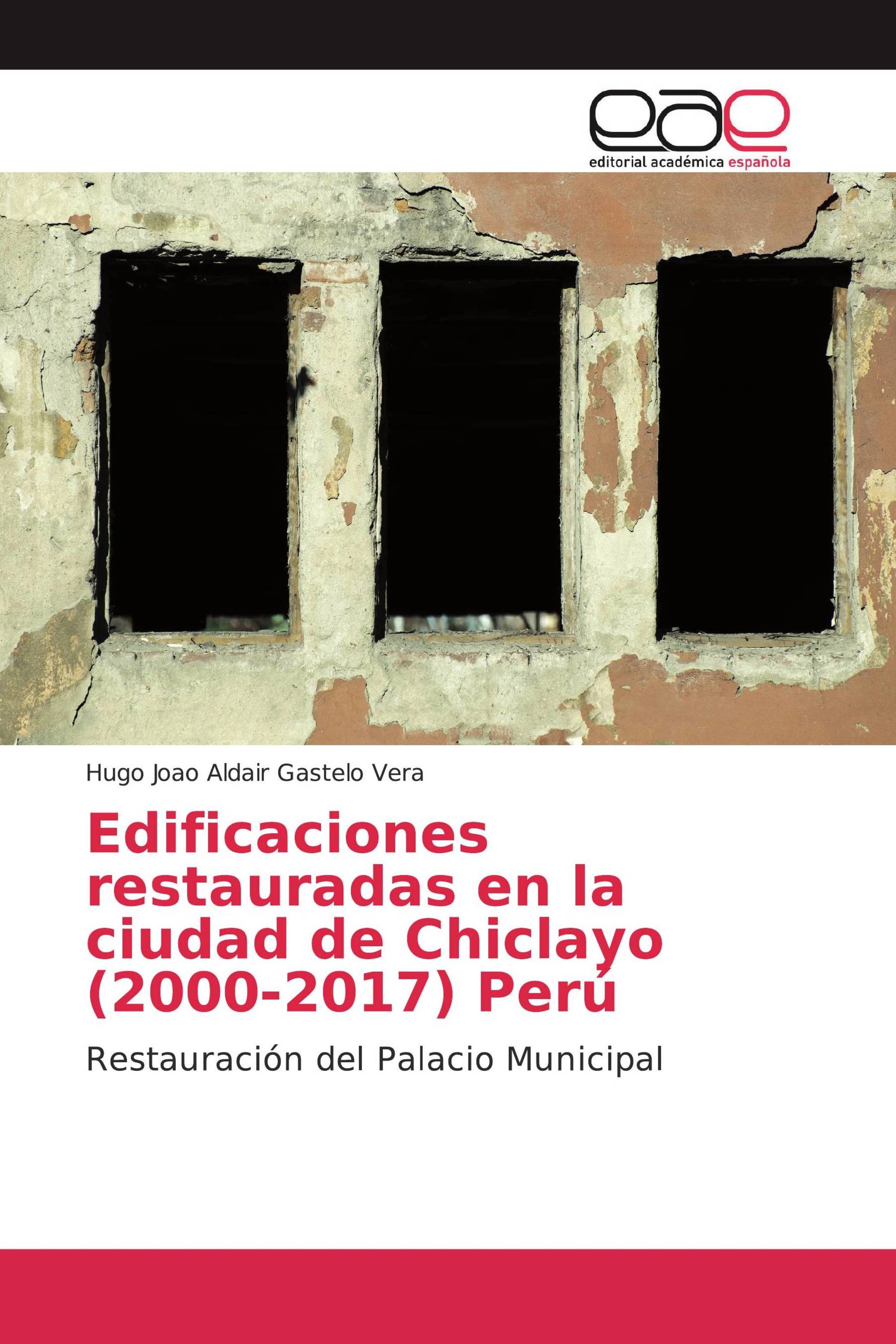 Edificaciones restauradas en la ciudad de Chiclayo (2000-2017) Perú