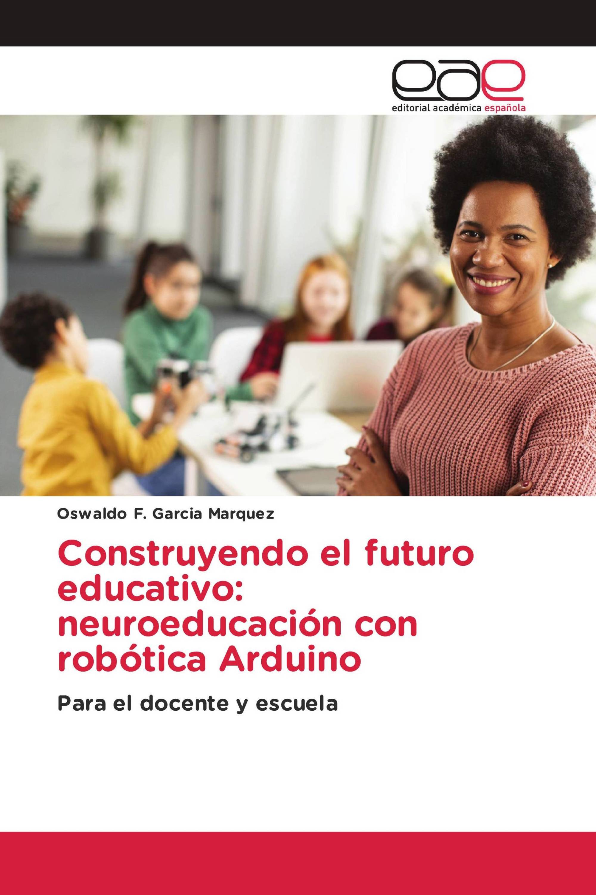 Construyendo el futuro educativo: neuroeducación con robótica Arduino