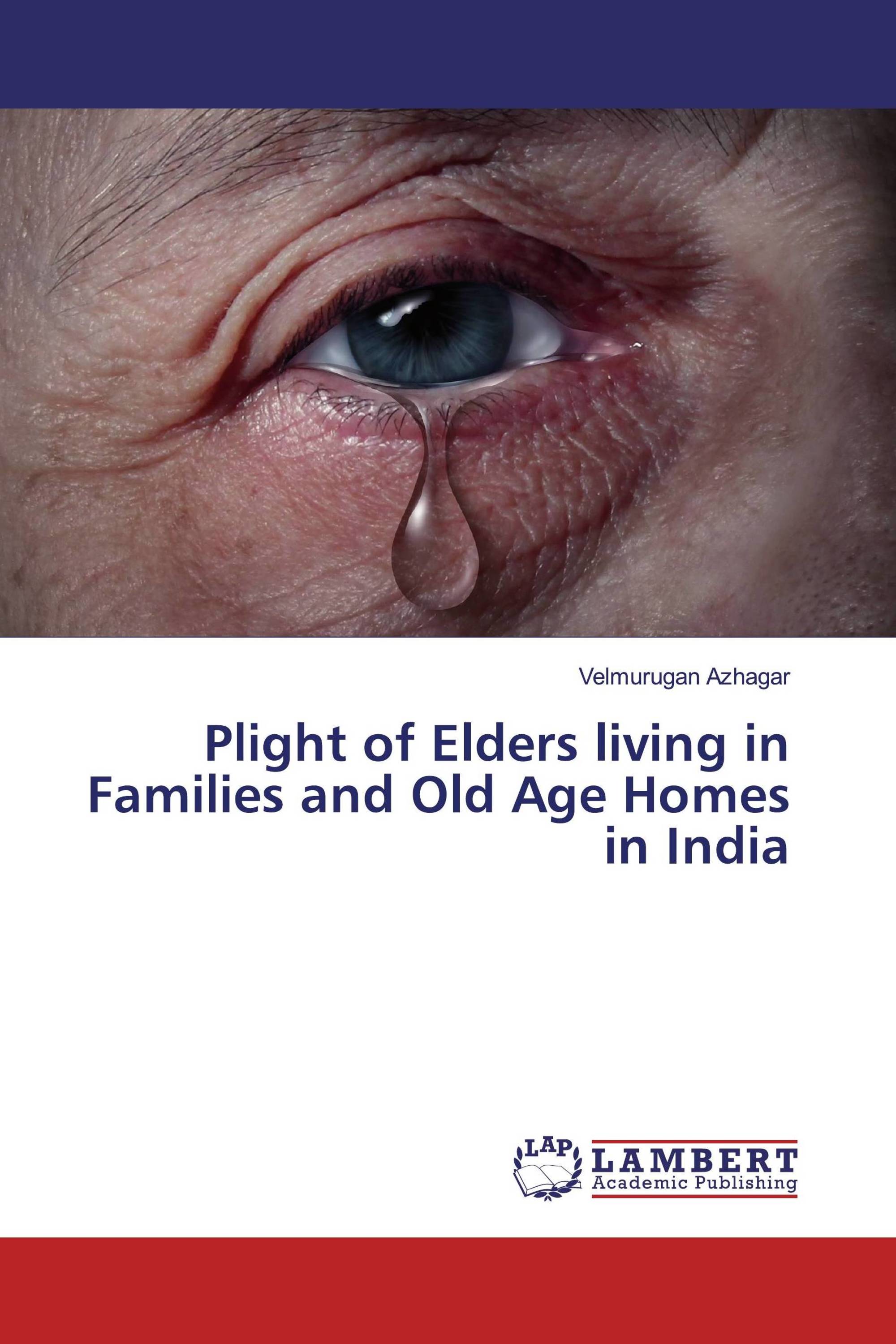 Plight of Elders living in Families and Old Age Homes in India / 978 ...