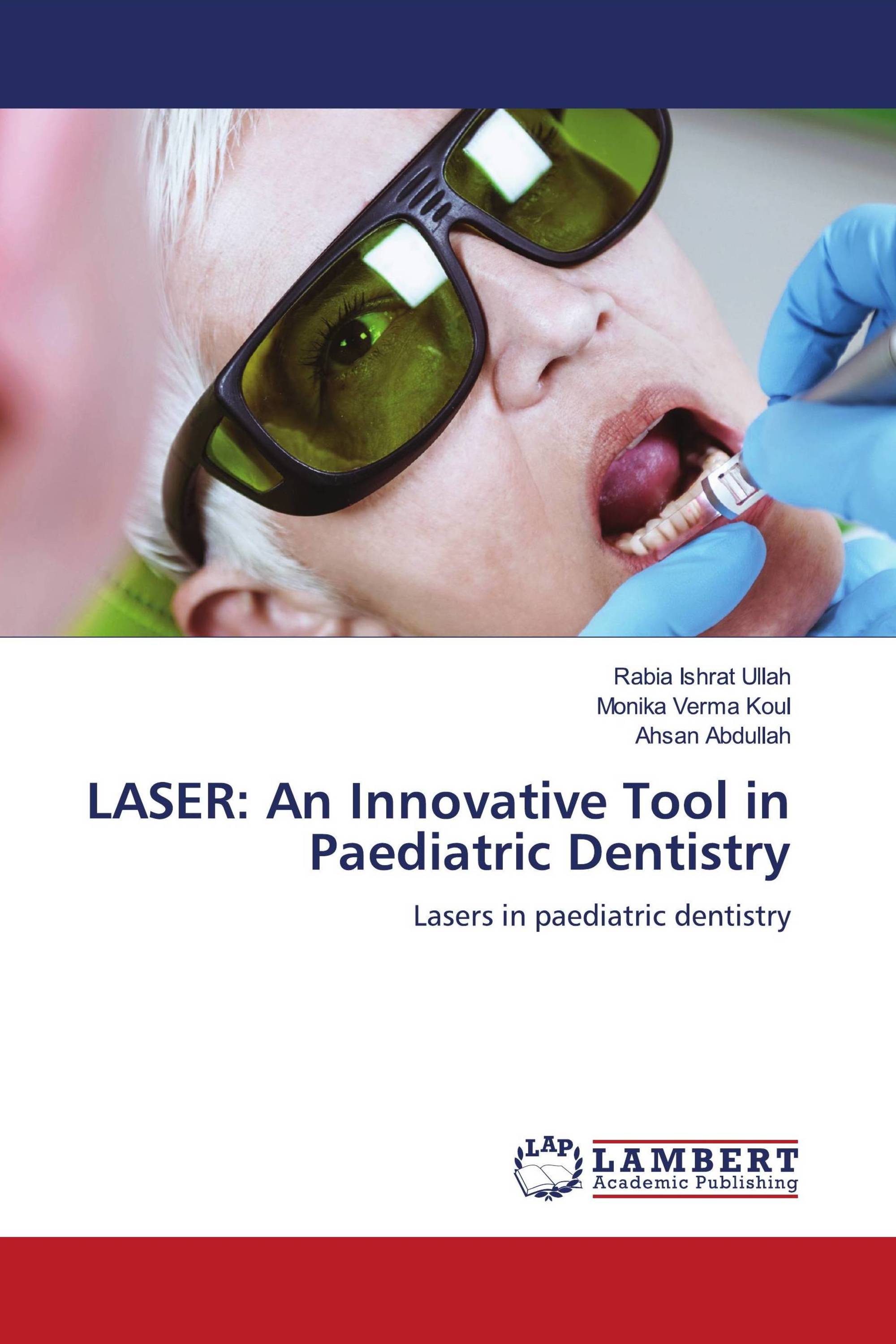 LASER An Innovative Tool in Paediatric Dentistry / 9786139454273