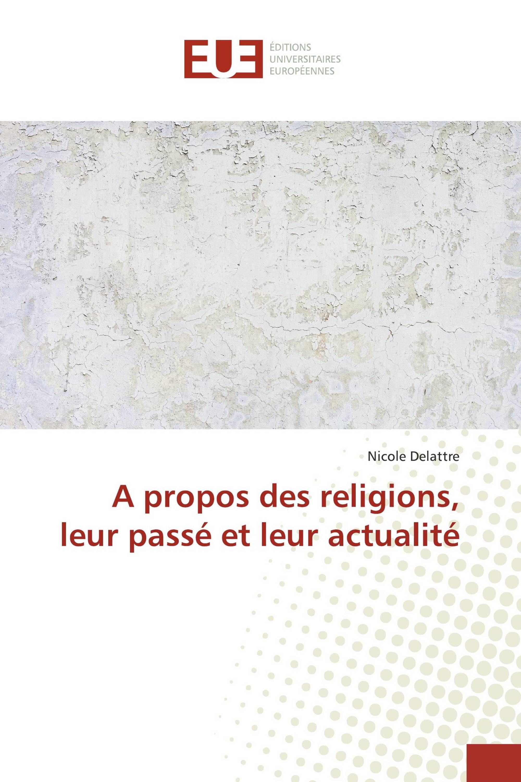 A propos des religions, leur passé et leur actualité