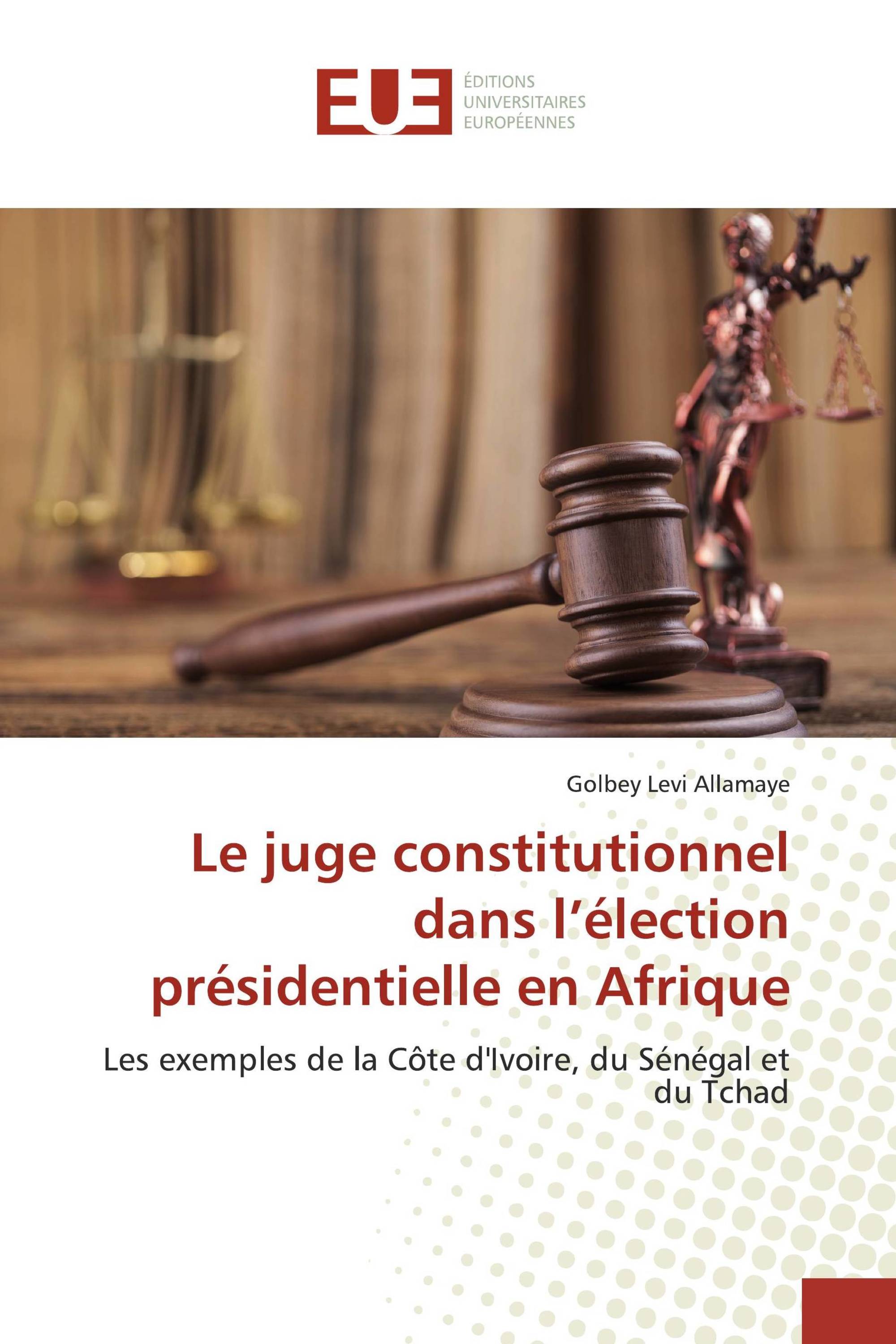 Le juge constitutionnel dans l’élection présidentielle en Afrique