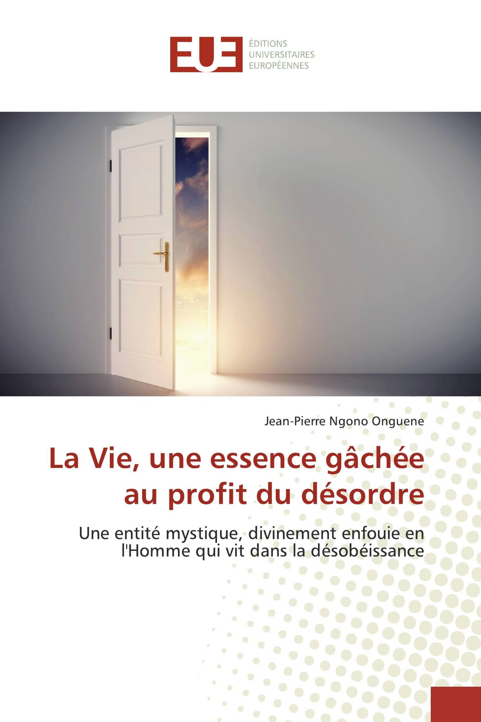 La Vie, une essence gâchée au profit du désordre