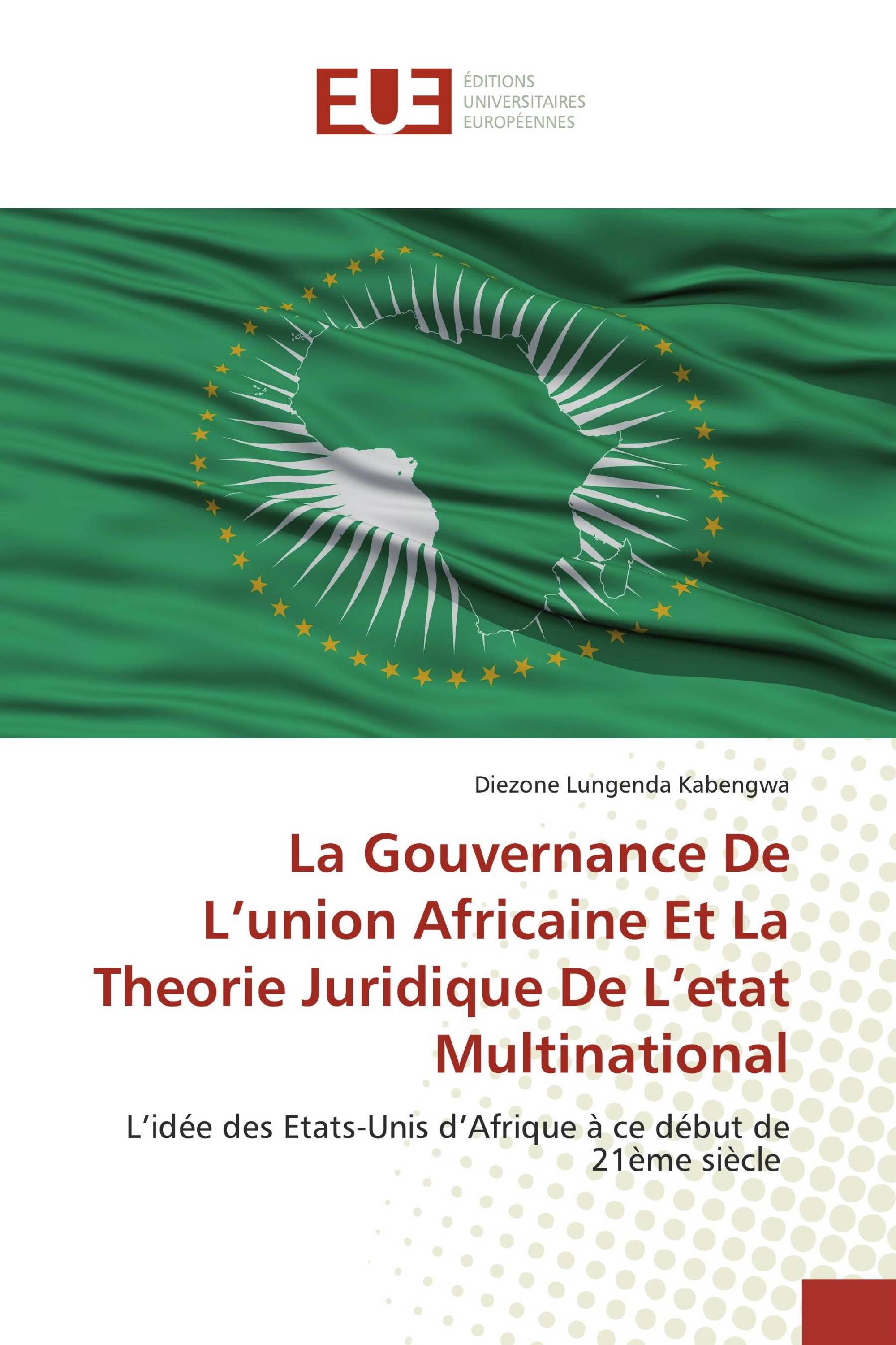 La Gouvernance De L’union Africaine Et La Theorie Juridique De L’etat Multinational