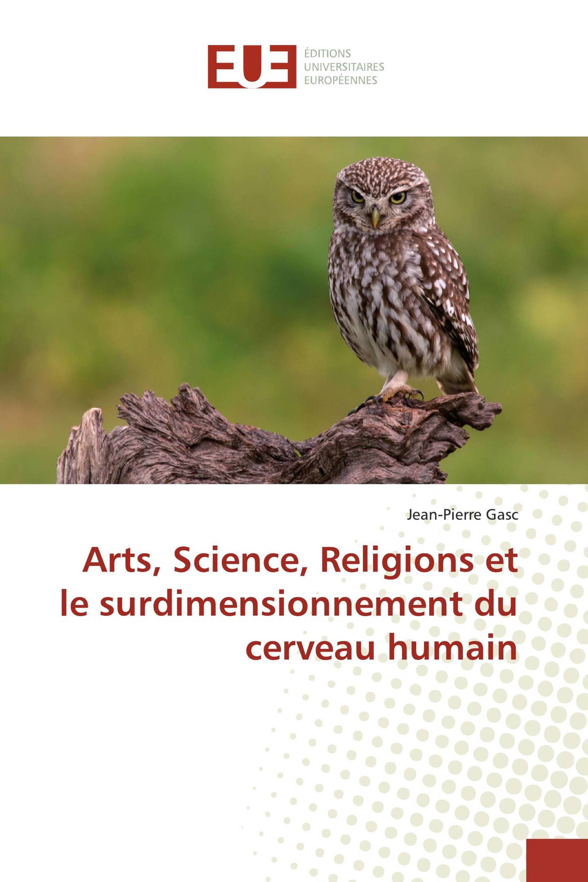 Arts, Science, Religions et le surdimensionnement du cerveau humain