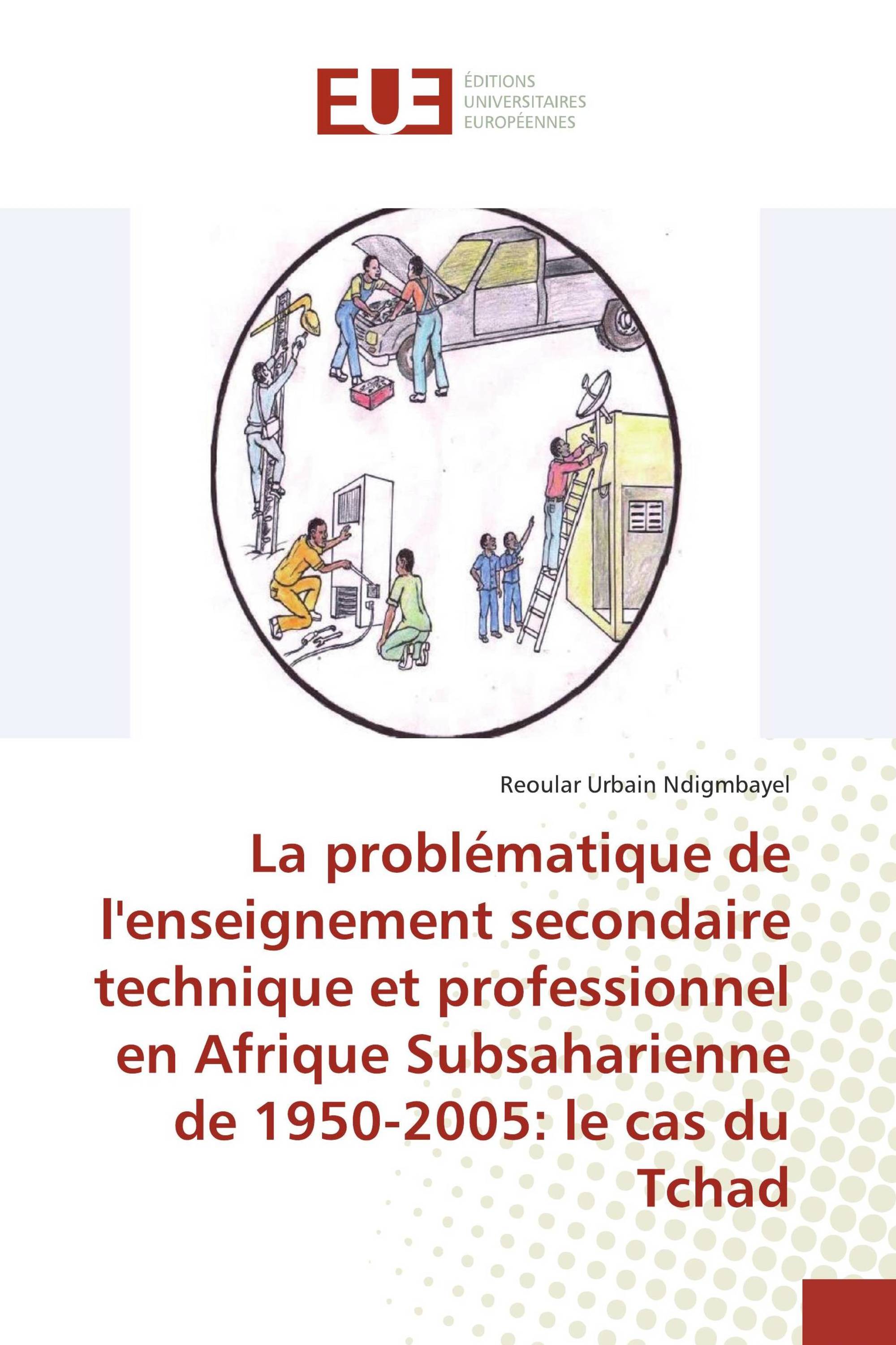 La problématique de l'enseignement secondaire technique et professionnel en Afrique Subsaharienne de 1950-2005: le cas du Tchad