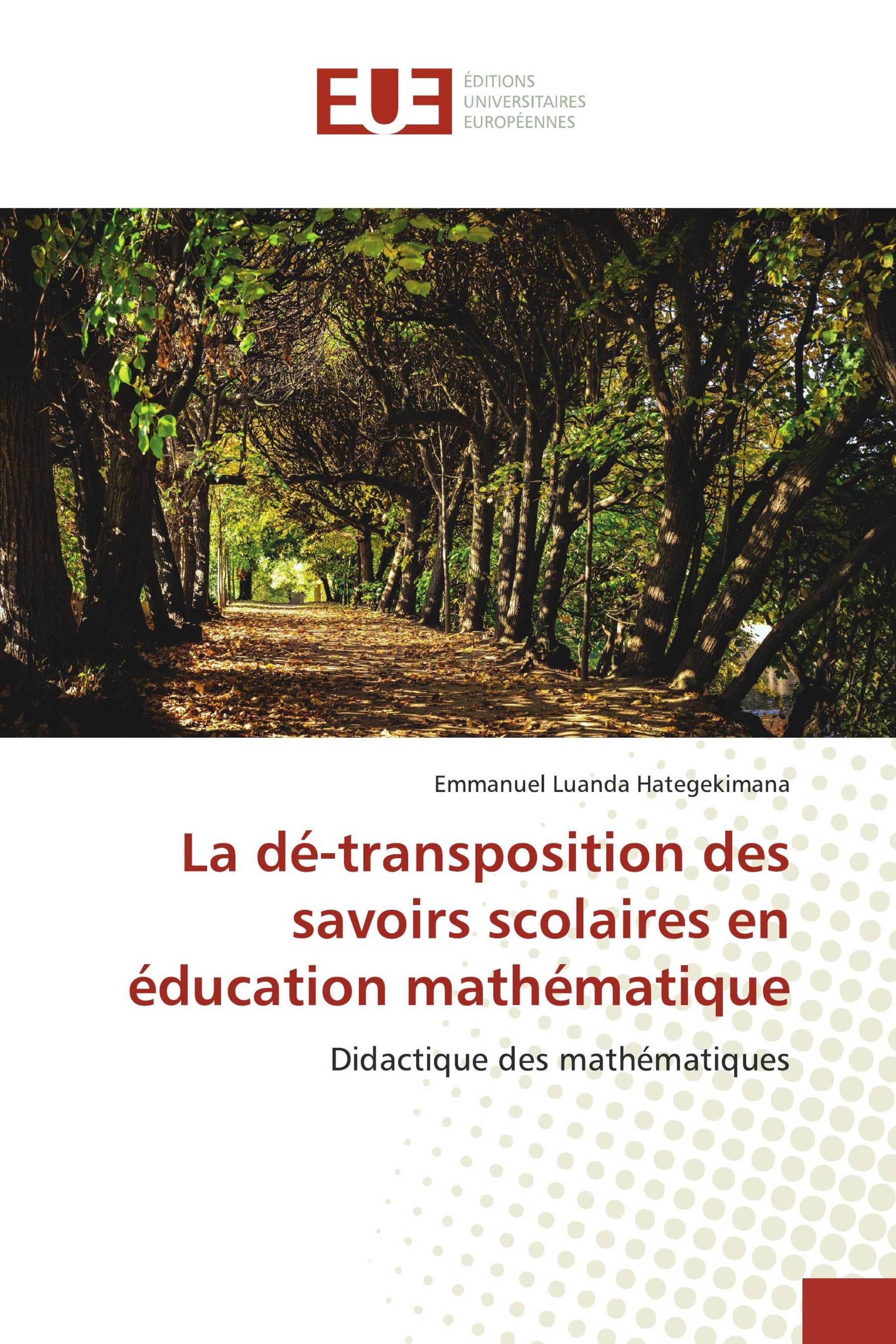 La dé-transposition des savoirs scolaires en éducation mathématique