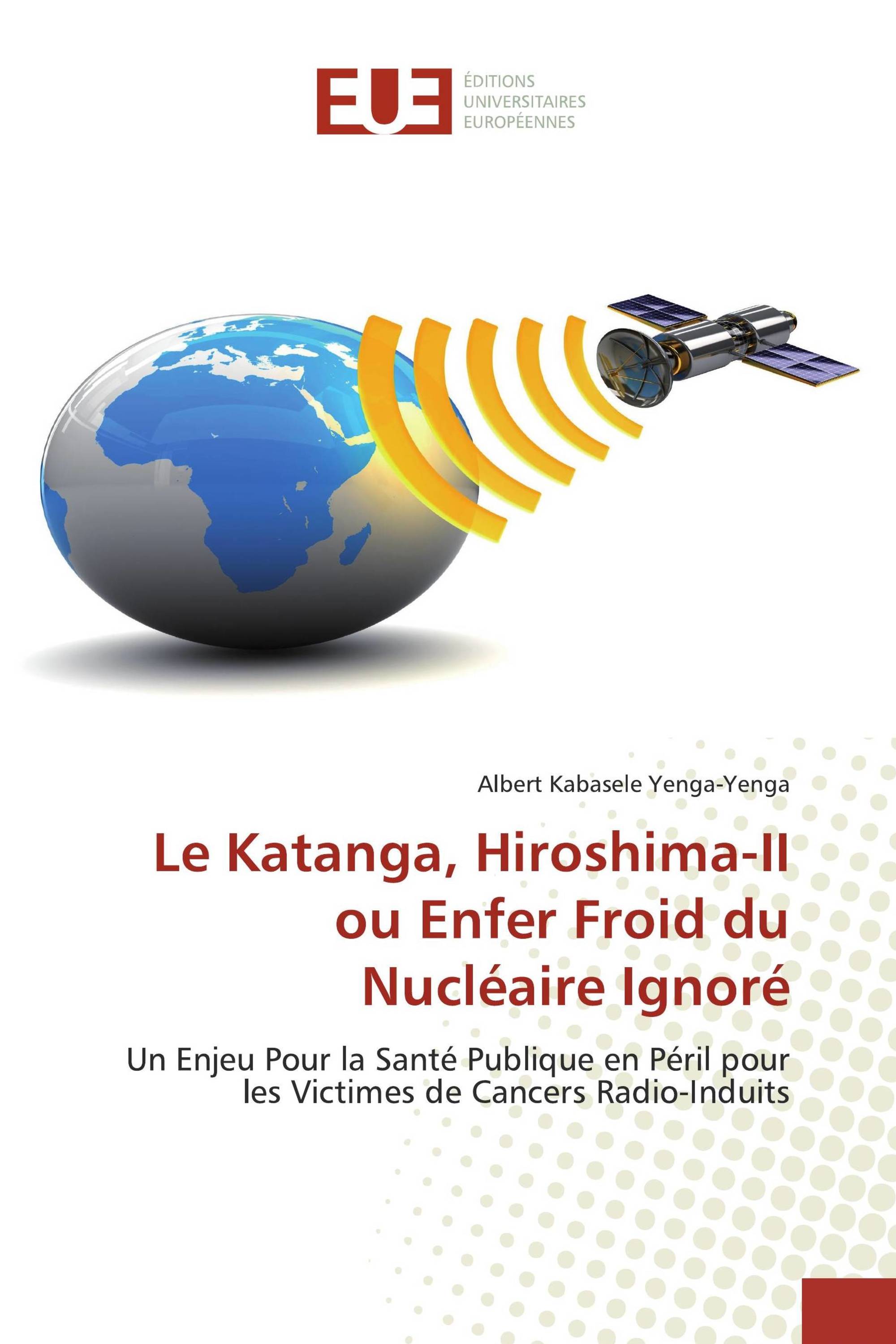 Le Katanga, Hiroshima-II ou Enfer Froid du Nucléaire Ignoré