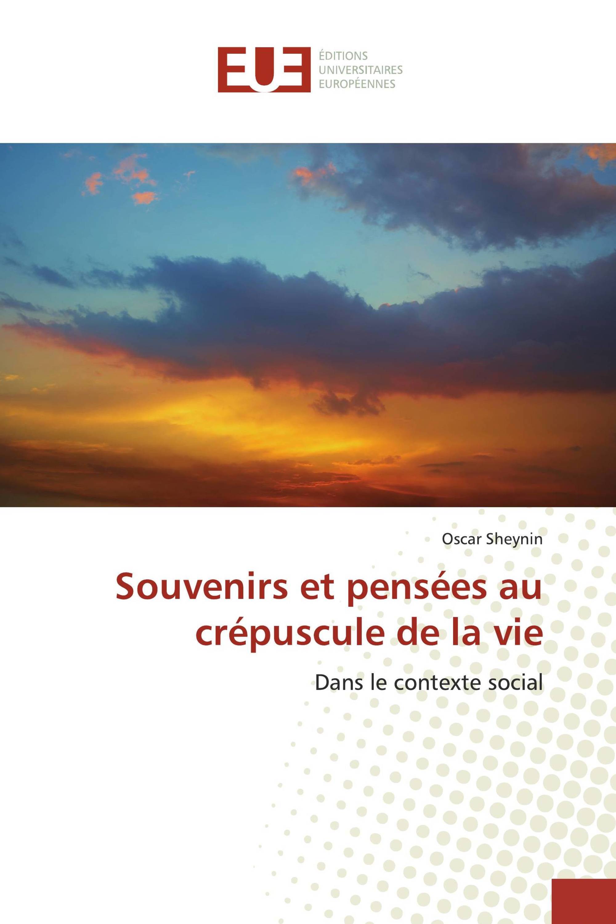 Souvenirs et pensées au crépuscule de la vie