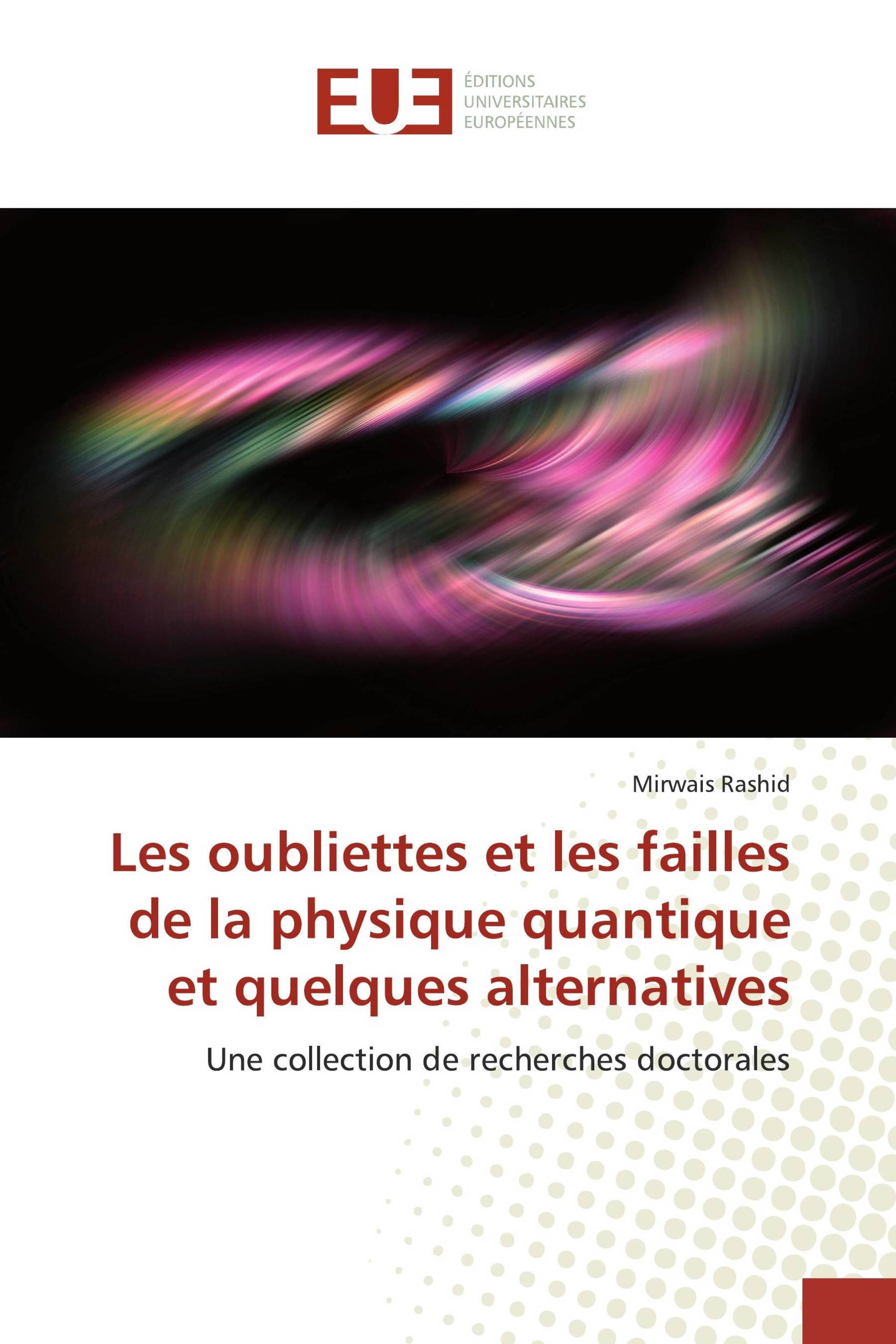 Les oubliettes et les failles de la physique quantique et quelques alternatives