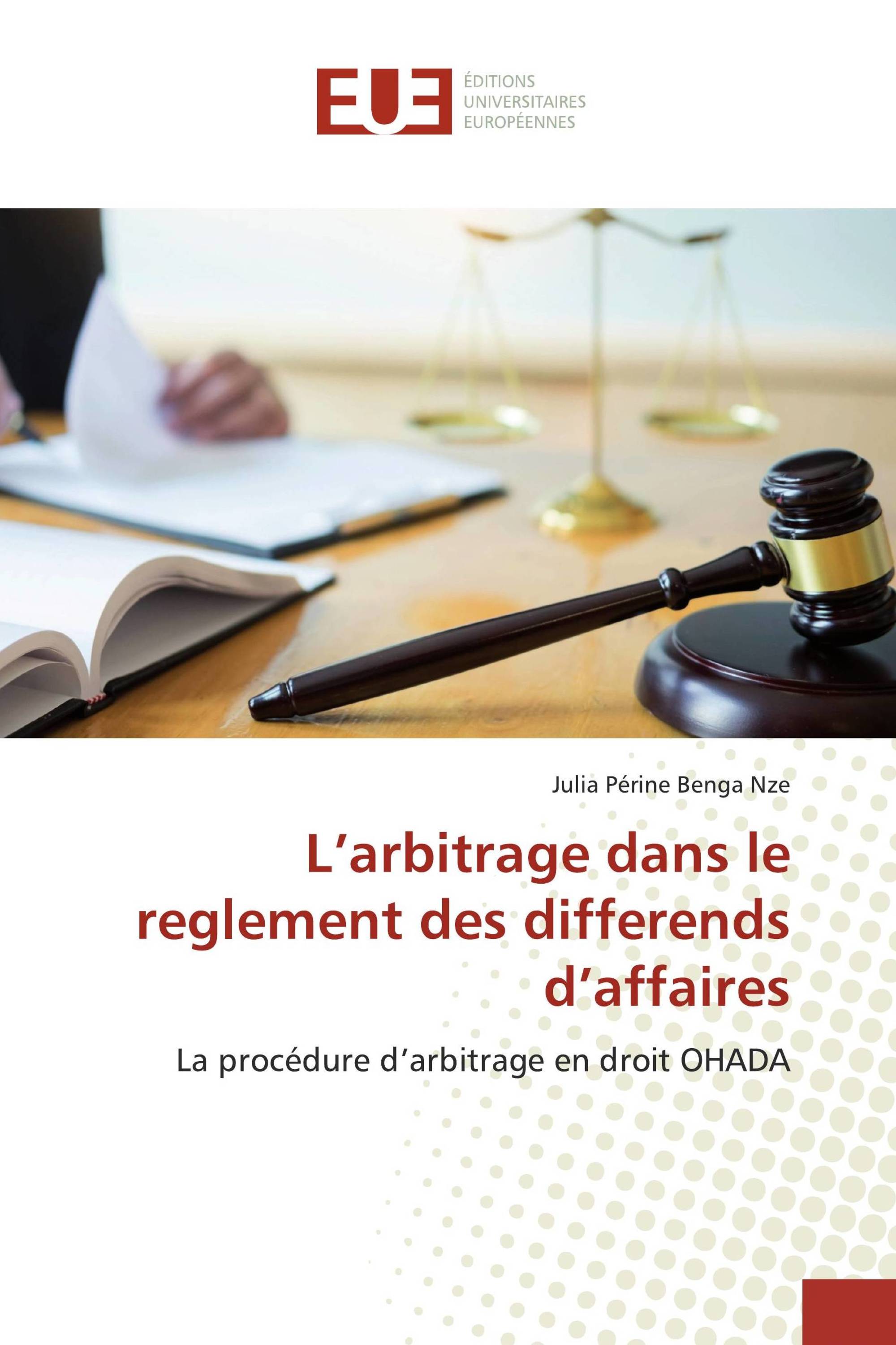 L’arbitrage dans le reglement des differends d’affaires