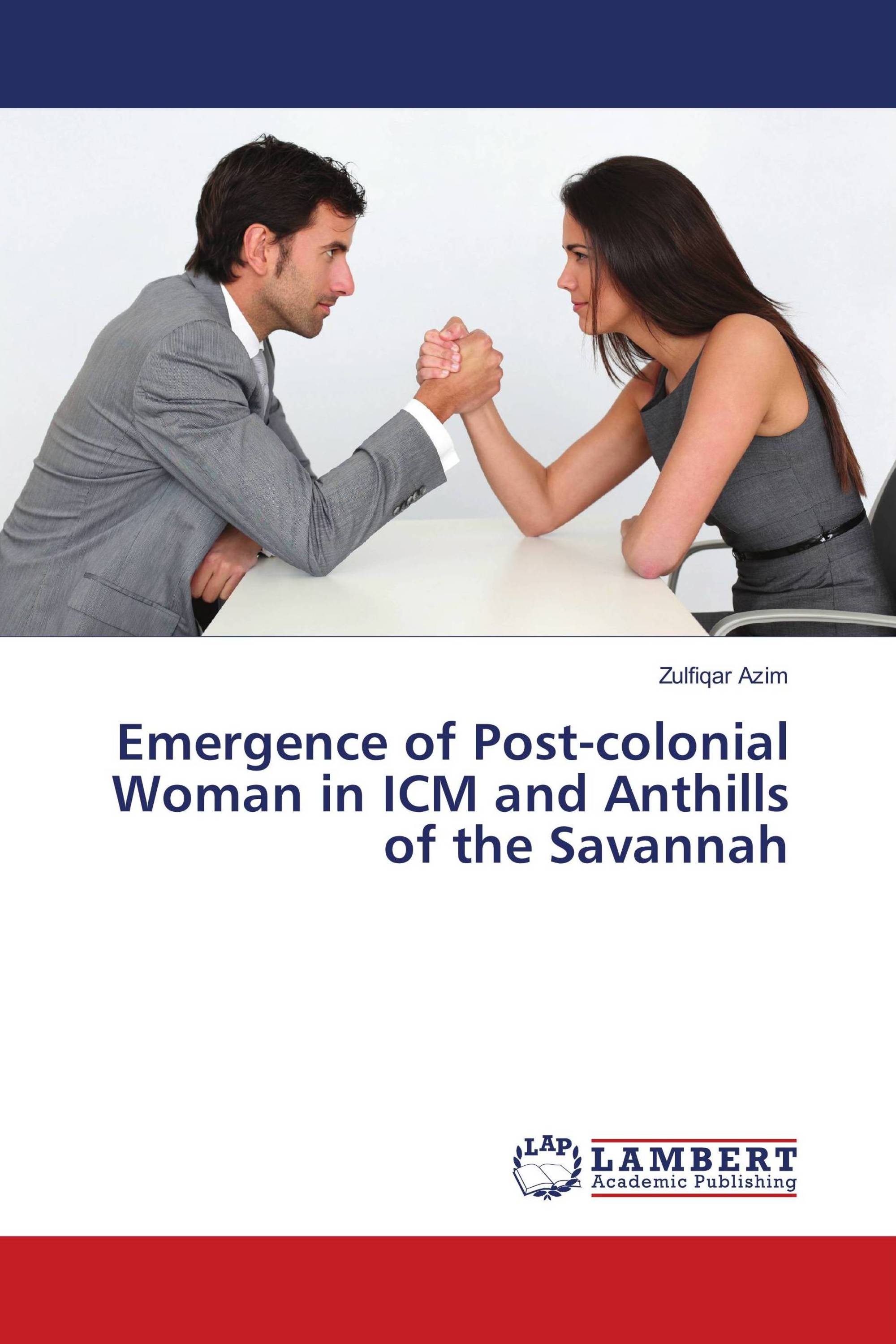 Emergence of Post-colonial Woman in ICM and Anthills of the Savannah