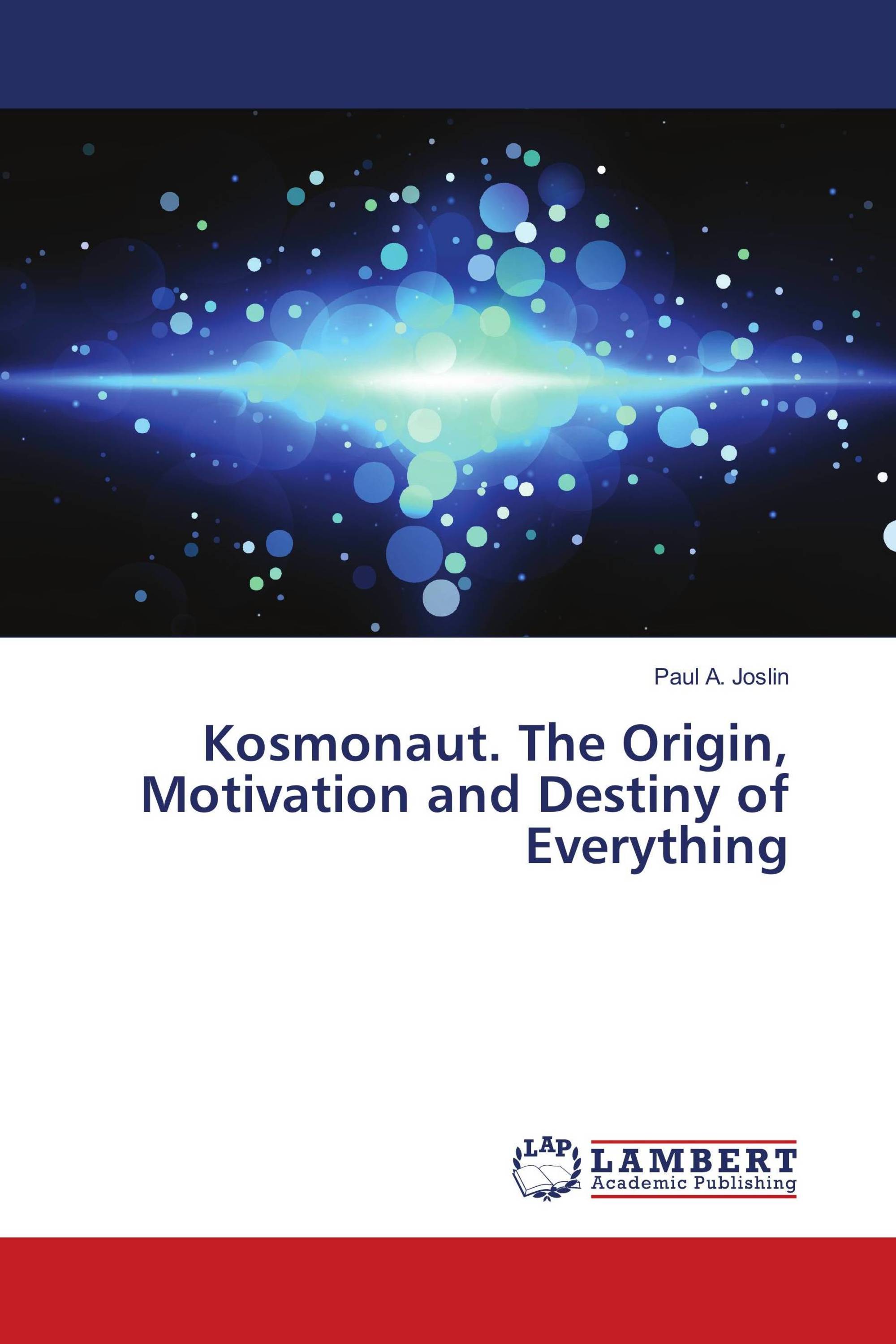 Kosmonaut. The Origin, Motivation and Destiny of Everything