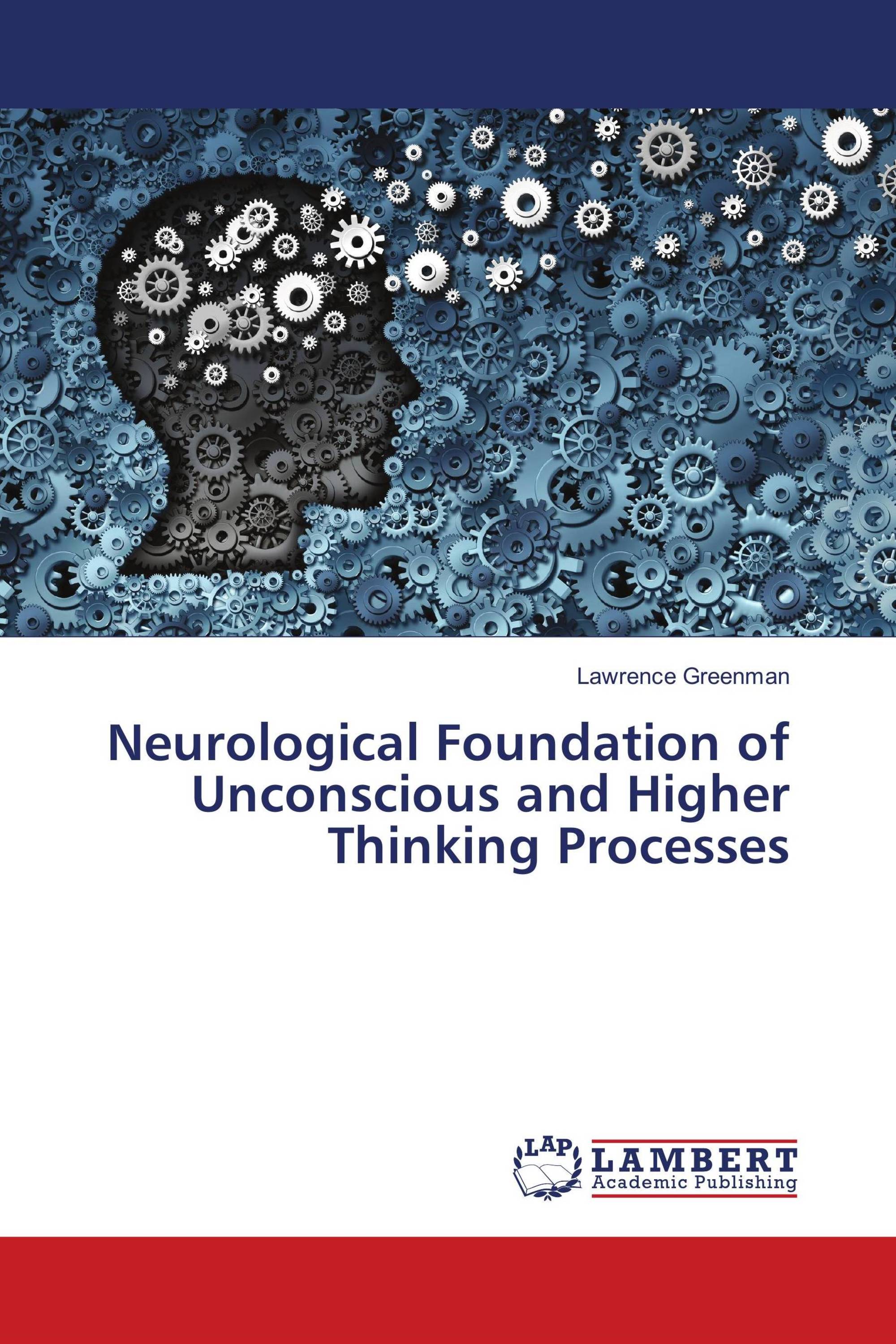 Neurological Foundation of Unconscious and Higher Thinking Processes